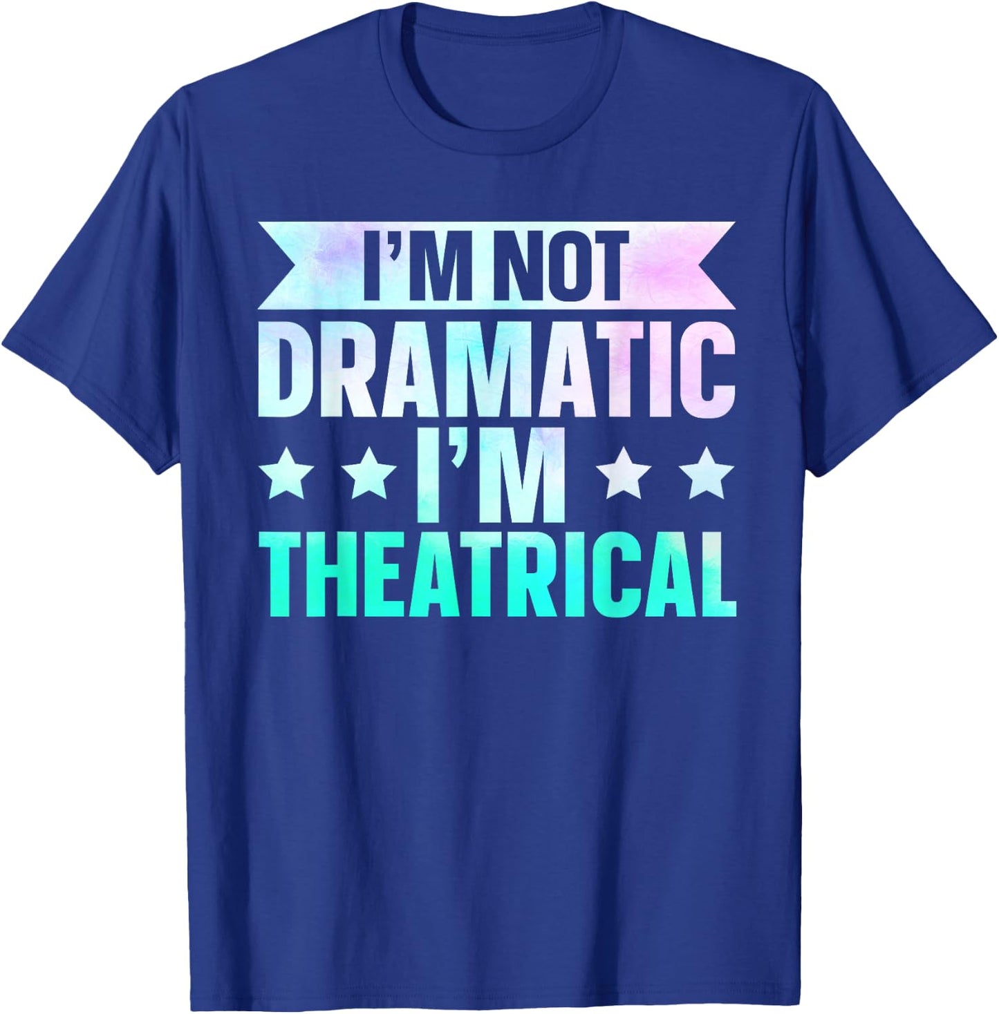 I'm Not Dramatic I'm Theatrical , Small T-Shirt - T-Shirt | Royal