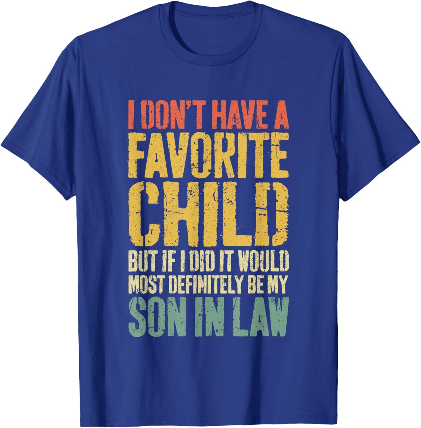 I Don't Have A Favorite Child Son In Law Shirt Humor T-Shirt - T-Shirt | Royal