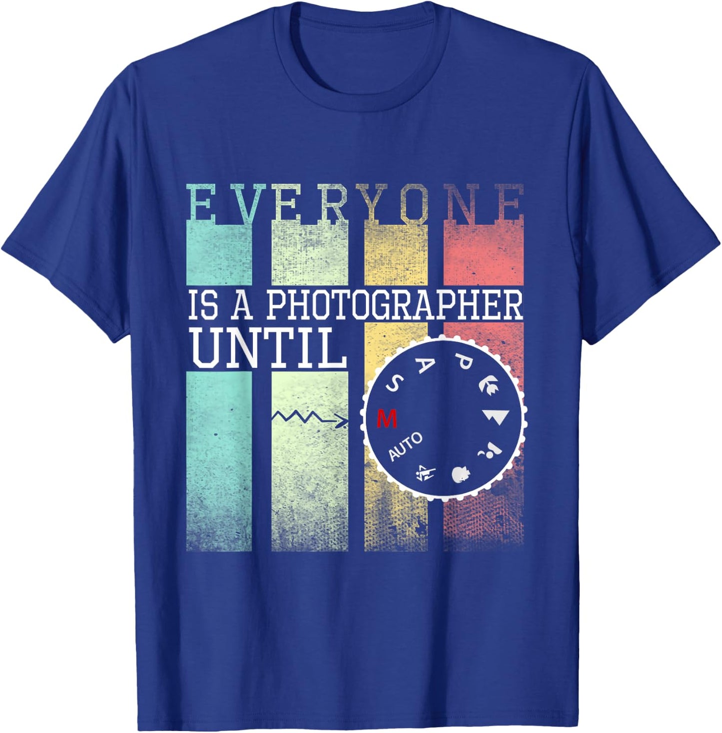 Everyone is a Photographer Until Funny Photography T-Shirt - T-Shirt | Royal