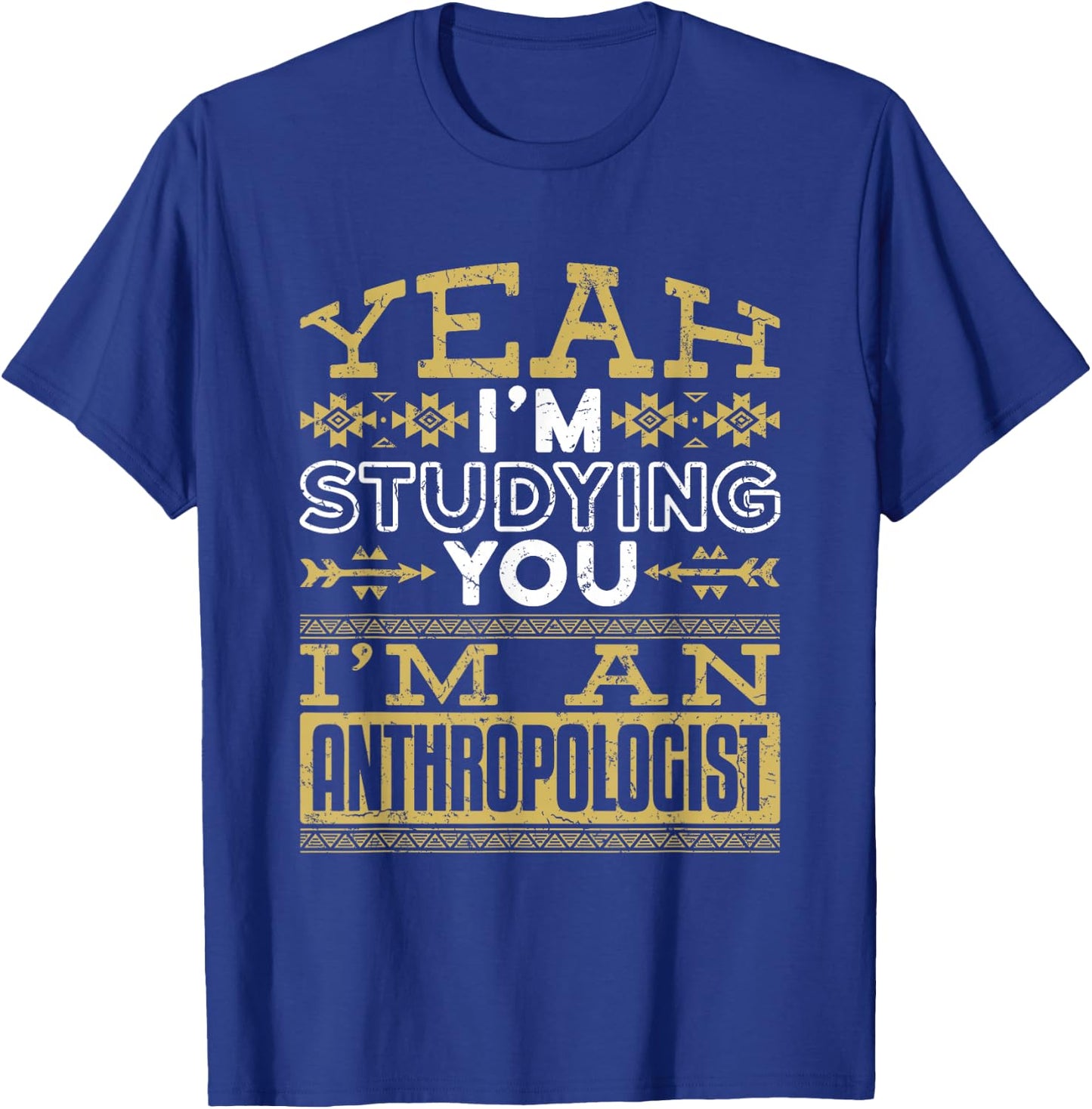 Anthropology Woman Man Anthropologist Studying You Funny T-Shirt - T-Shirt | Royal