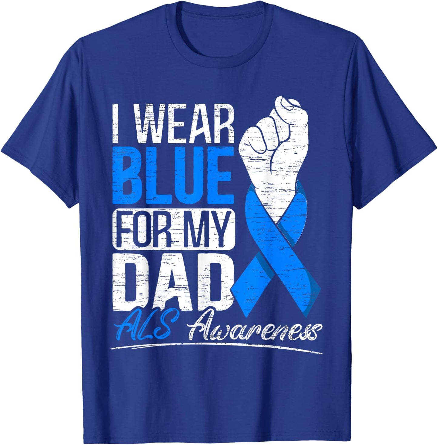 I Wear Blue For My Dad ALS Awareness Supporter Warrior T-Shirt - T-Shirt | Royal