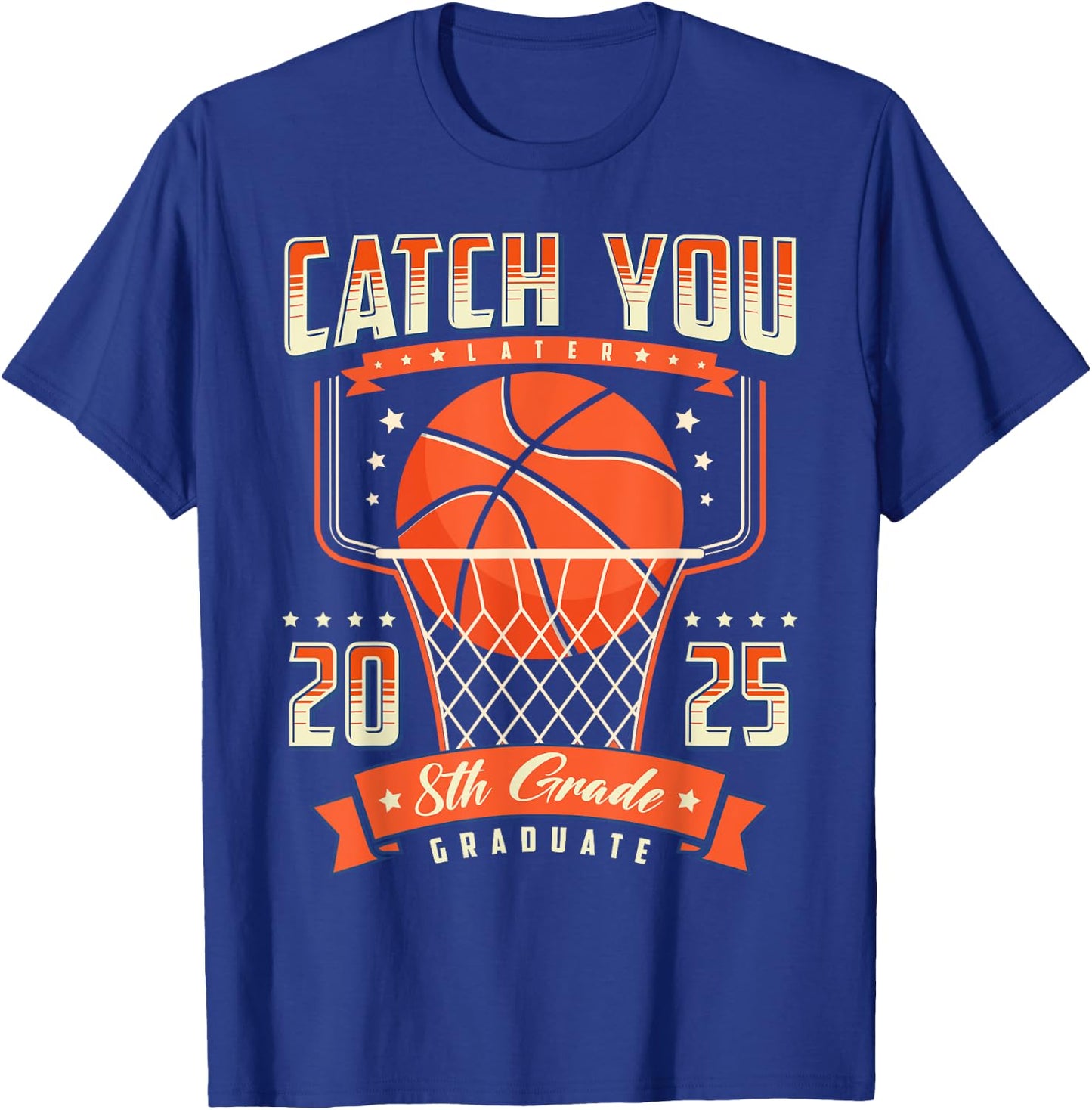 Catch You 8th Grade Graduation Day 2025 Basketball Player T-Shirt - T-Shirt | Royal