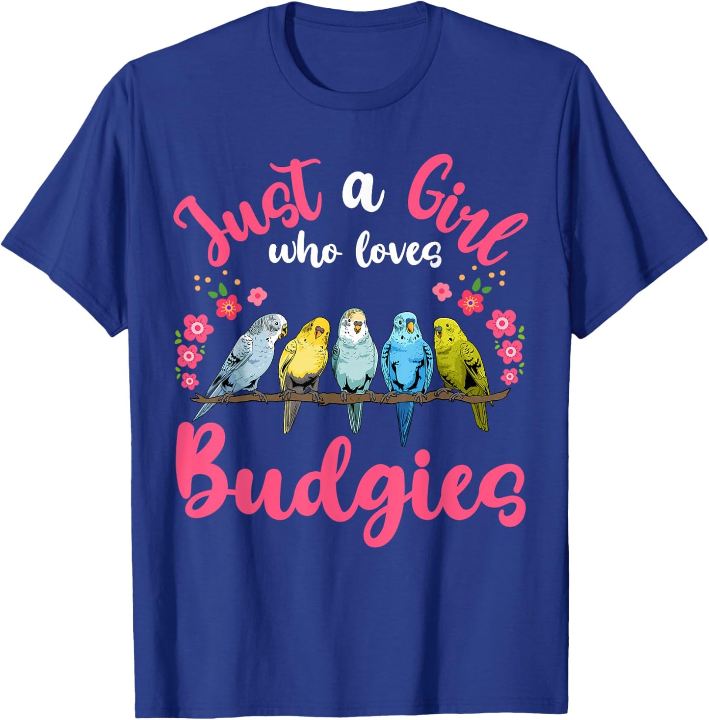 Budgie Bird Just a Girl Who Loves Budgies T-Shirt - T-Shirt | Royal