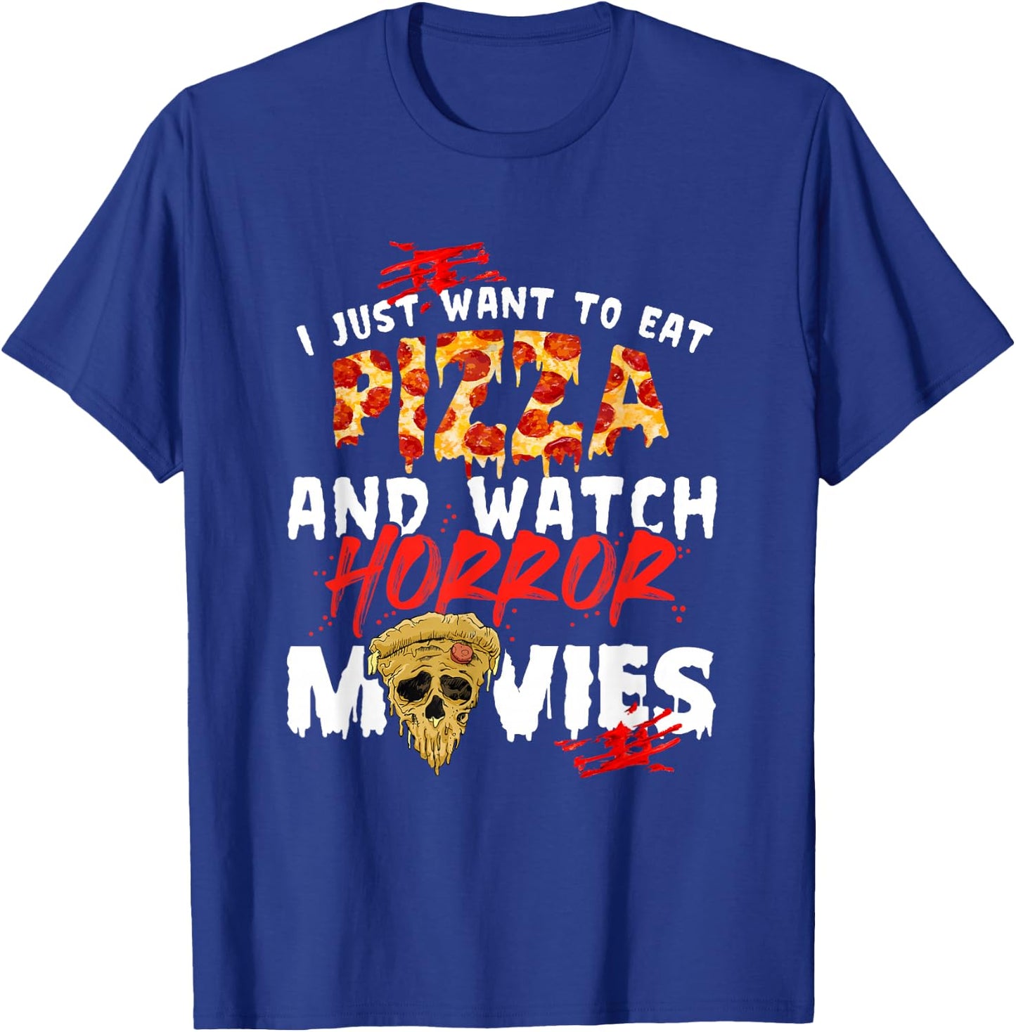 I Just Want To Eat Pizza And Watch Horror Movies Halloween T-Shirt - T-Shirt | Royal