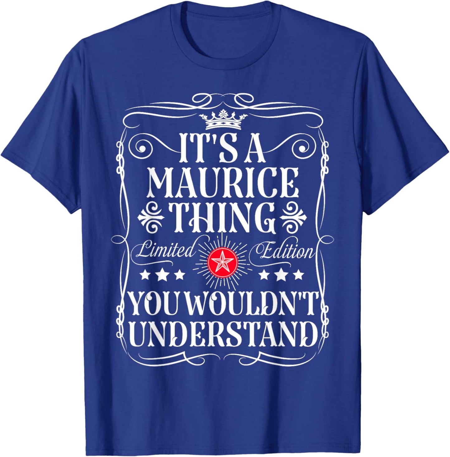 Maurice Name Its A Maurice Thing You Wouldn't Understand T-Shirt - T-Shirt | Royal