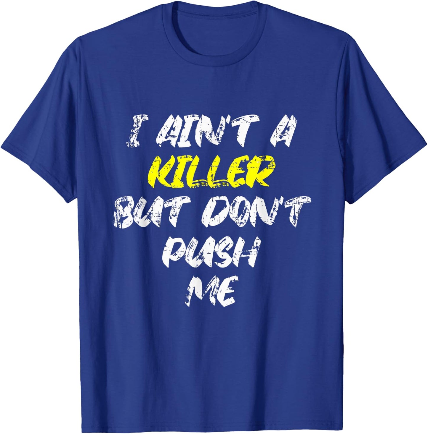 I Ain't A Killer But Don't Push Me Classic Rap Lyrics Quote T-Shirt - T-Shirt | Royal