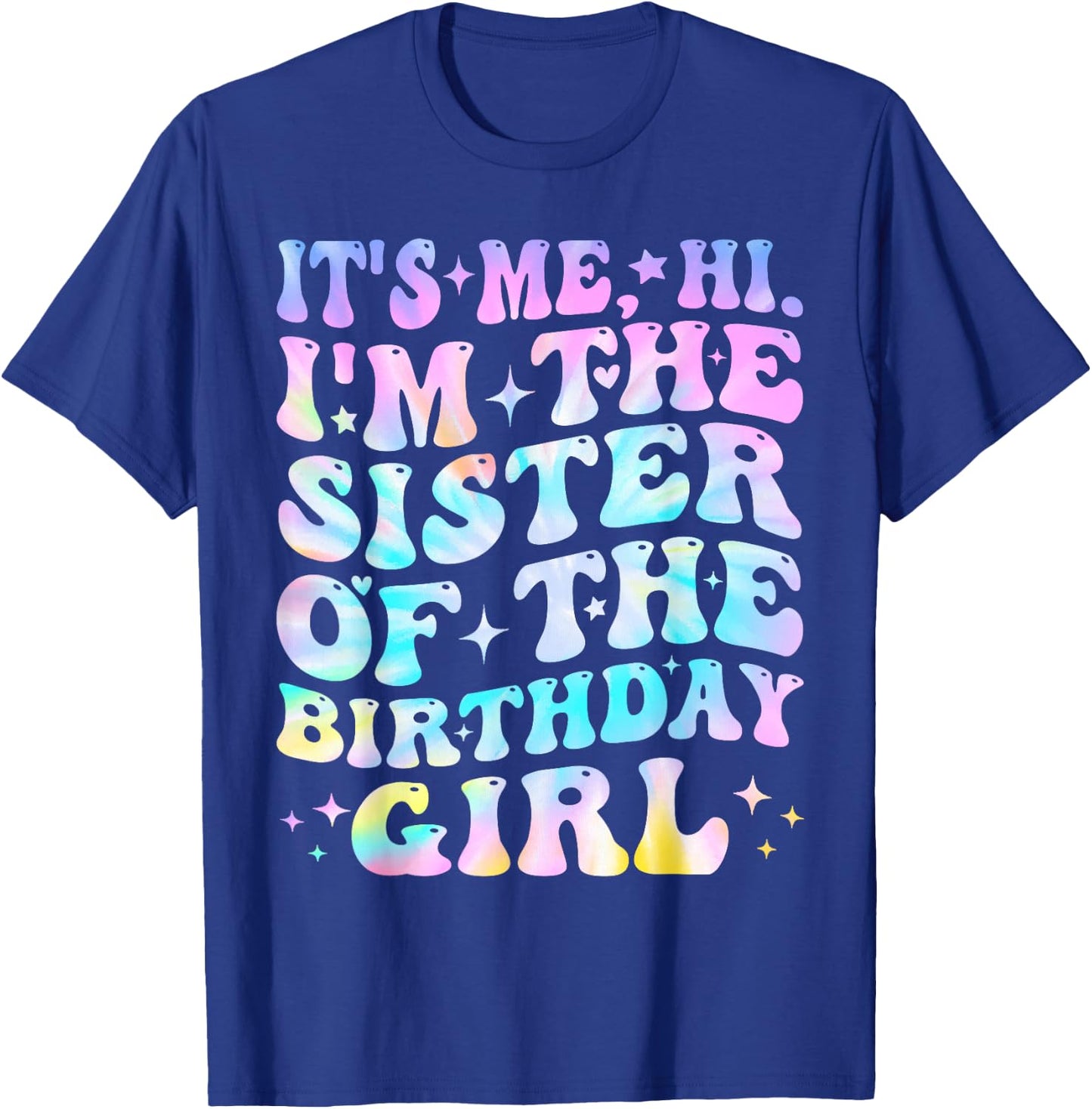 Its Me Hi I'm The Sister Of The Birthday Girl Its Me T-Shirt - T-Shirt | Royal