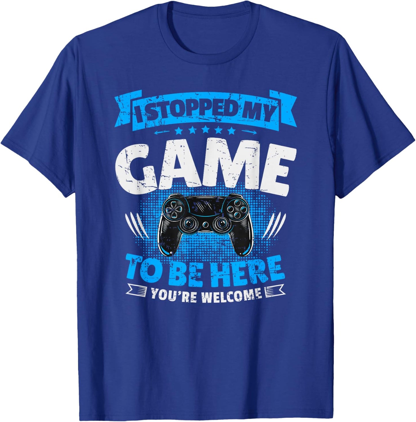 I stopped my game to be here Gaming Funny T-Shirt - T-Shirt | Royal