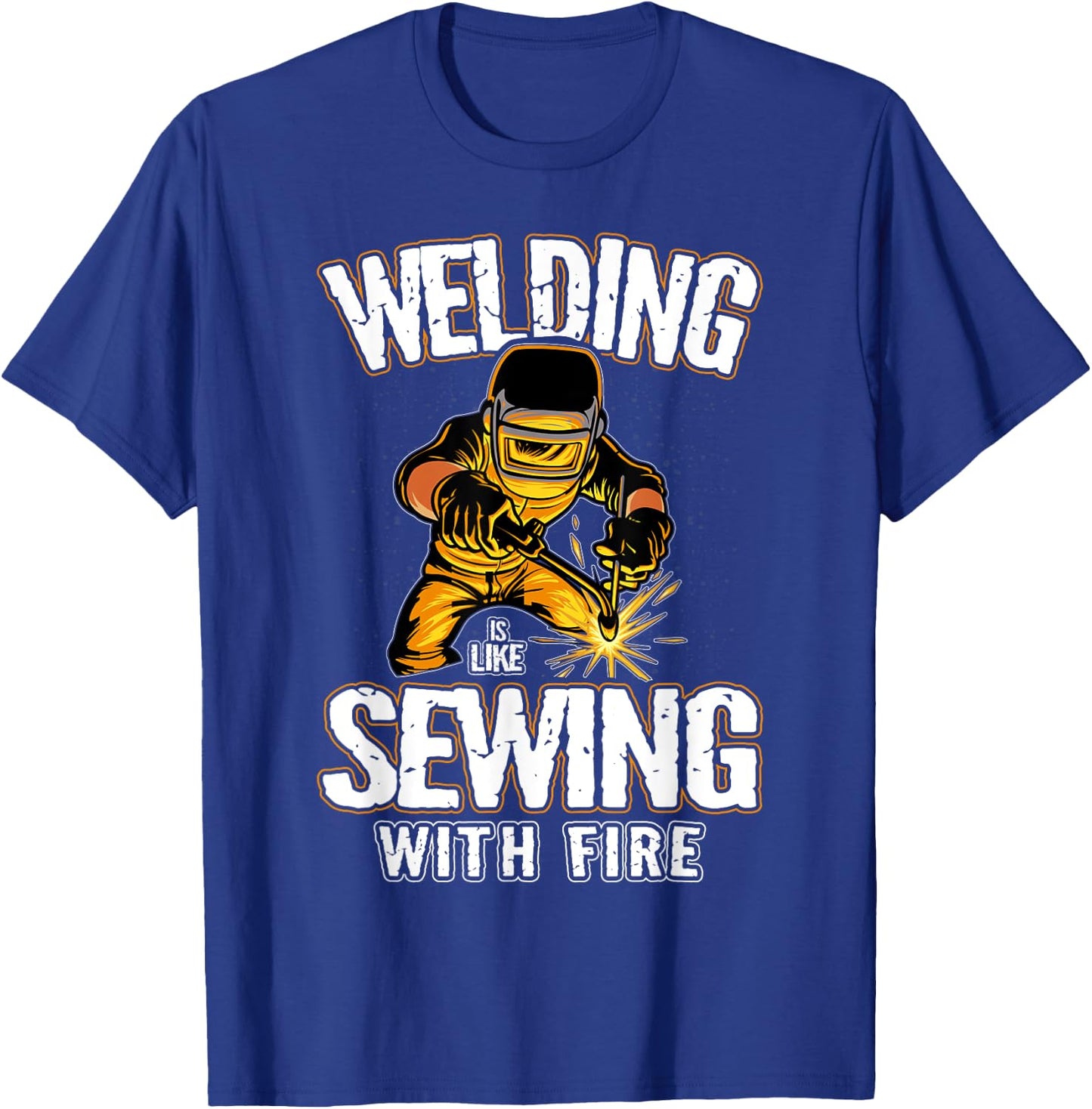 Welding is like Sewing With Fire Welder T-Shirt - T-Shirt | Royal