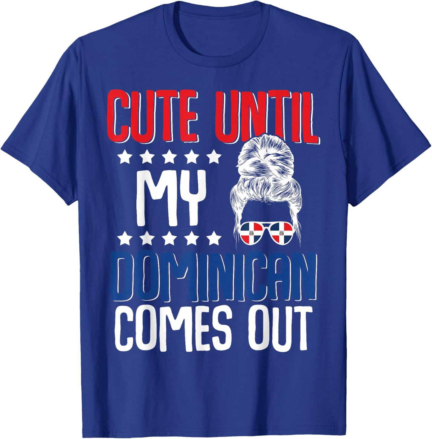 Cute Until My Dominican Comes Out Dominicans Dominican Moms T-Shirt - T-Shirt | Royal