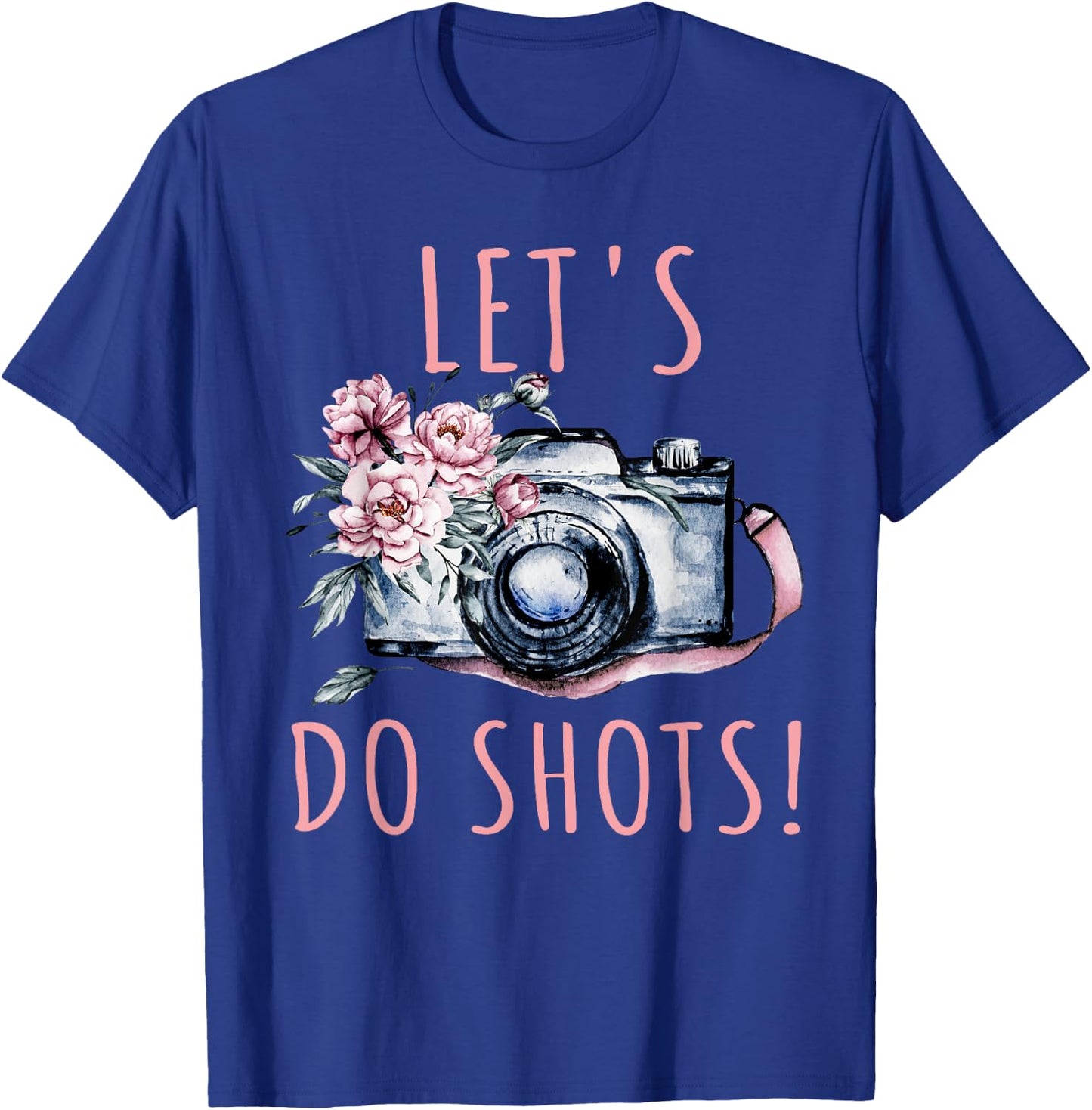 Photographer Let's Do Shots Funny Photography Gift T-Shirt - T-Shirt | Royal