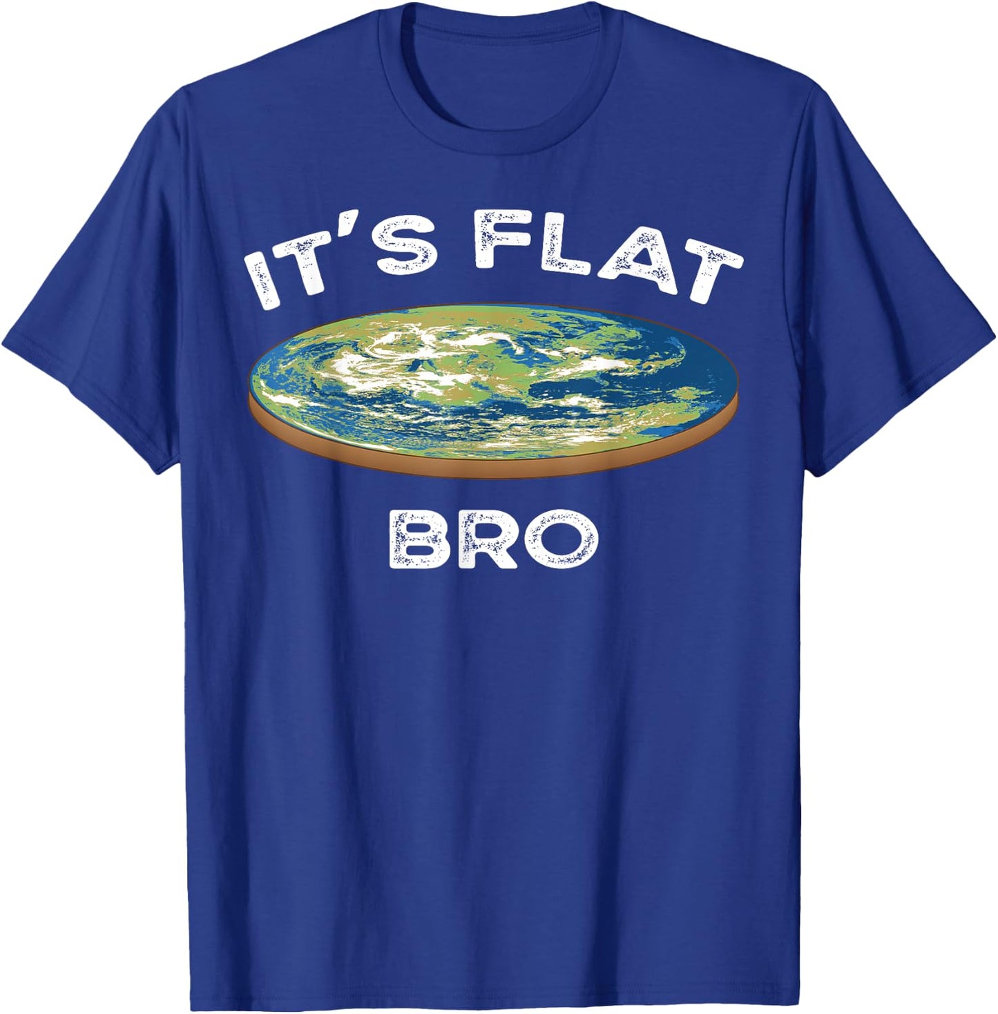 It's Flat Bro Funny Flat Earth Conspiracy Plot Secret Gift T-Shirt - T-Shirt | Royal