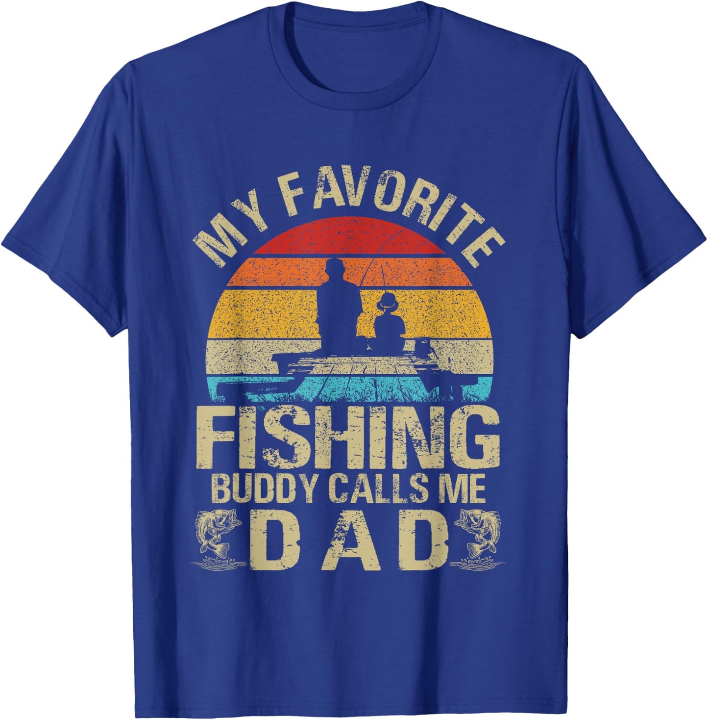 My Favorite Fishing Buddy Calls Me Dad T-Shirt - T-Shirt | Royal