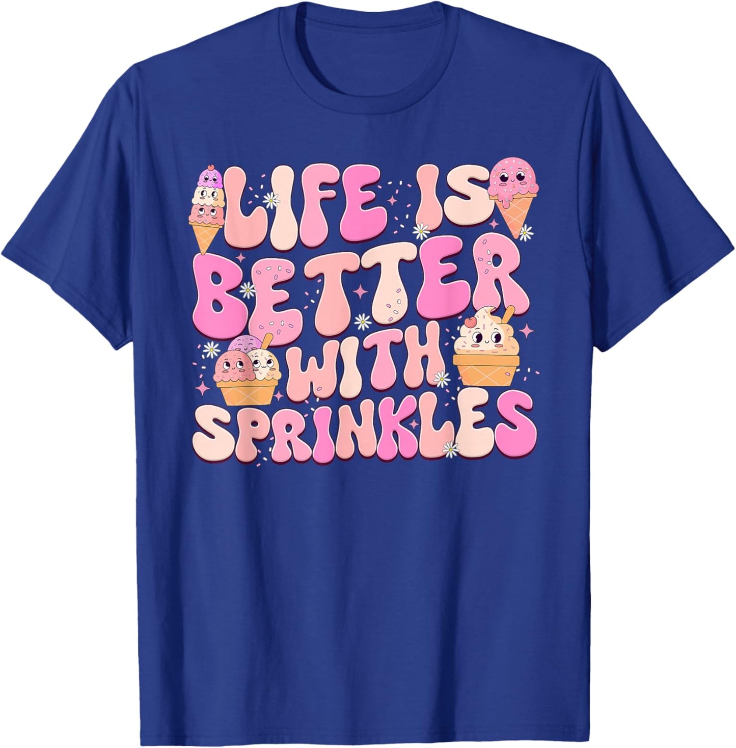 Life Is Better With Sprinkles Cute Ice Cream Dessert T-Shirt - T-Shirt | Royal