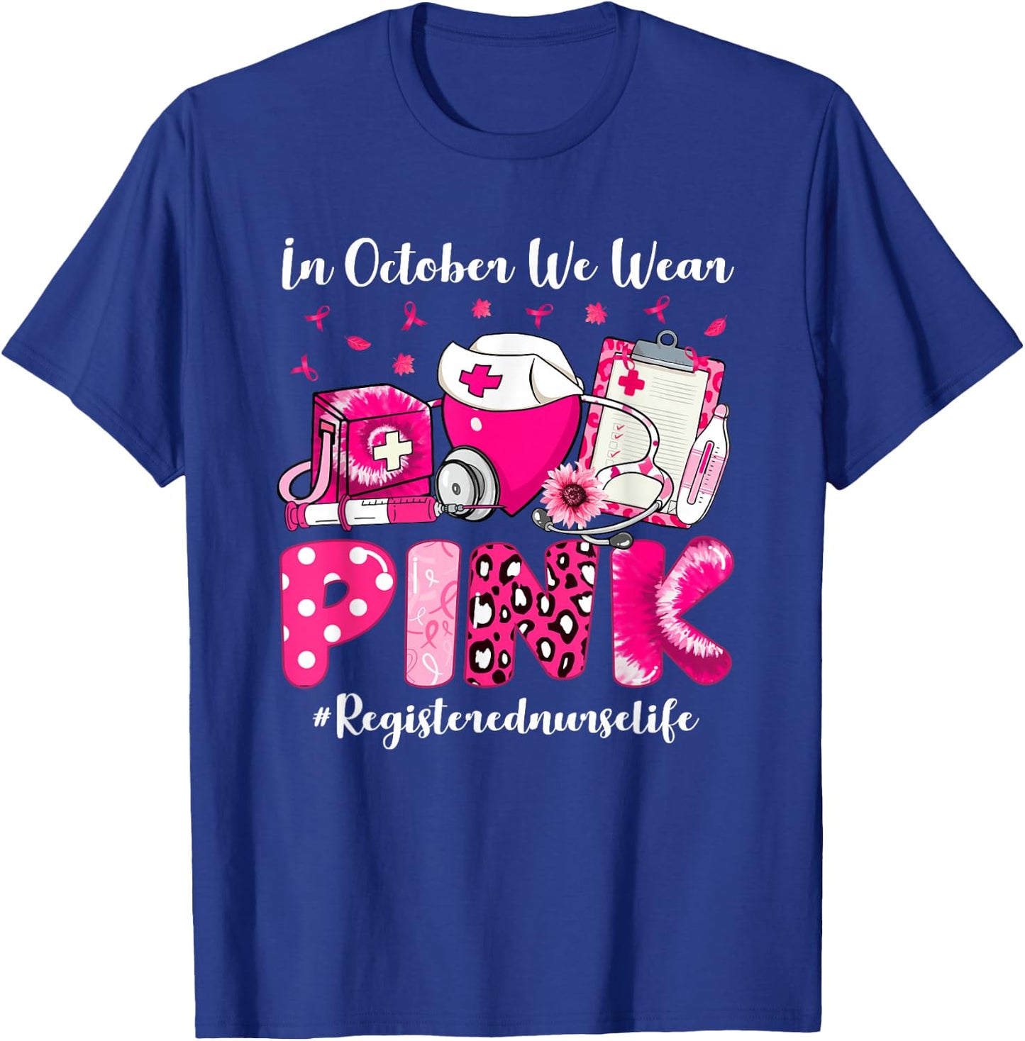 In October We Wear Pink Registered Nurse Life Breast Cancer T-Shirt - T-Shirt | Royal