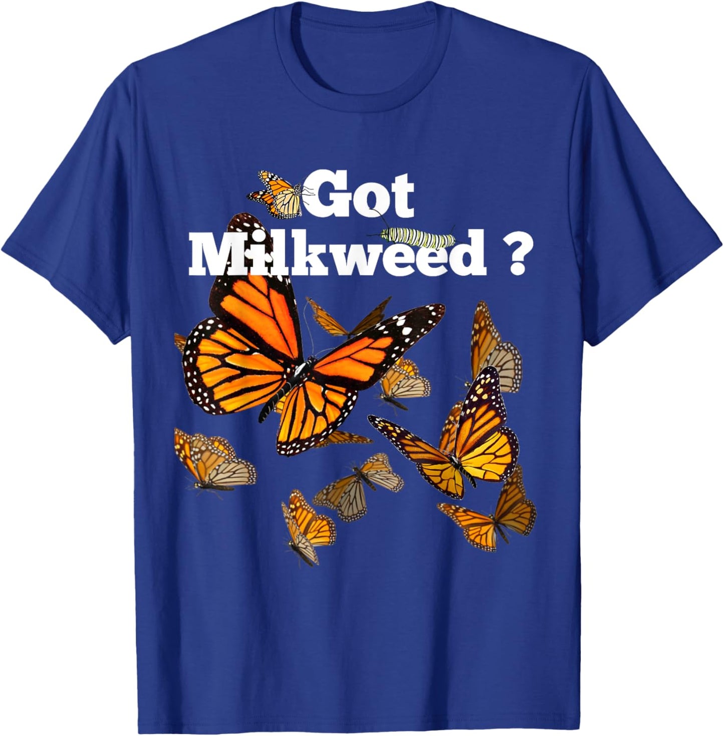 Monarch Butterfly Plant Got Milkweed T-Shirt - T-Shirt | Royal