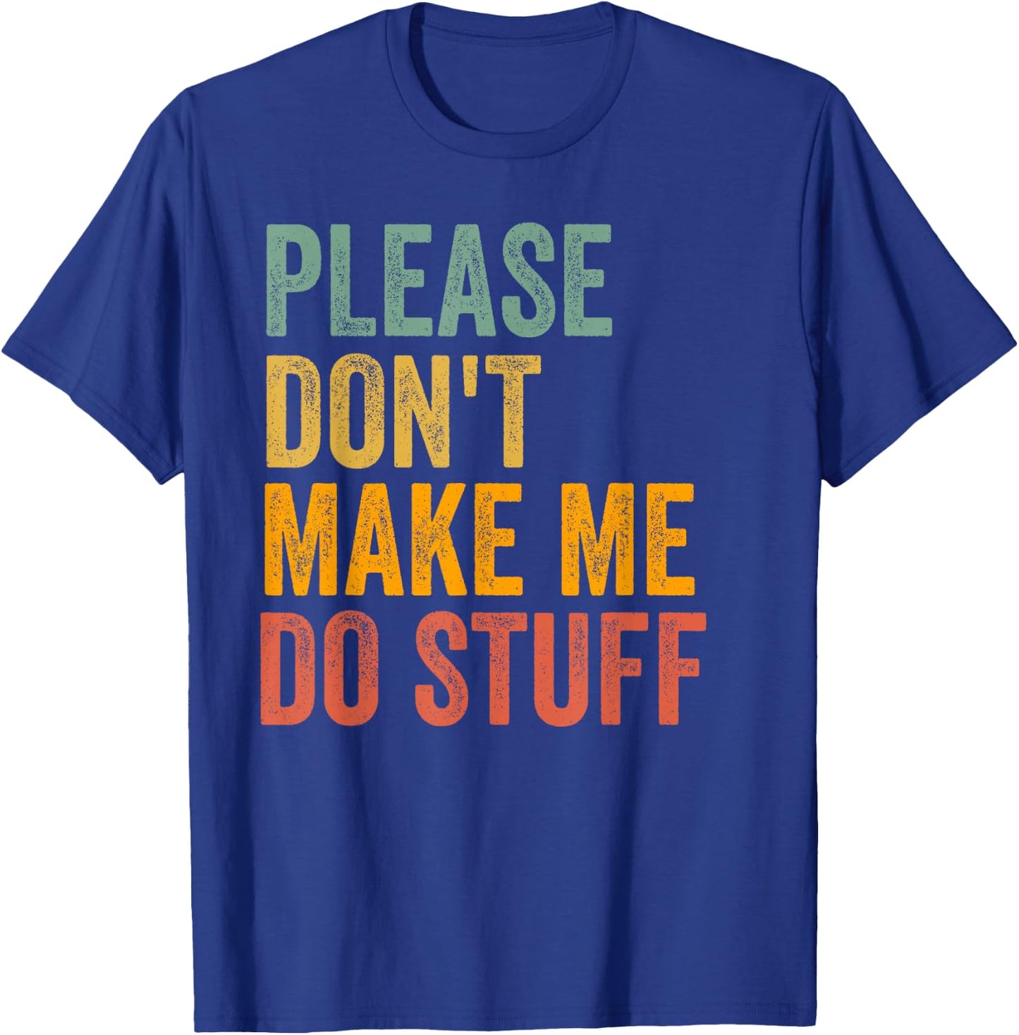 Please Don't Make Me Do Stuff Funny For Lazy Teenager Gifts T-Shirt - T-Shirt | Royal
