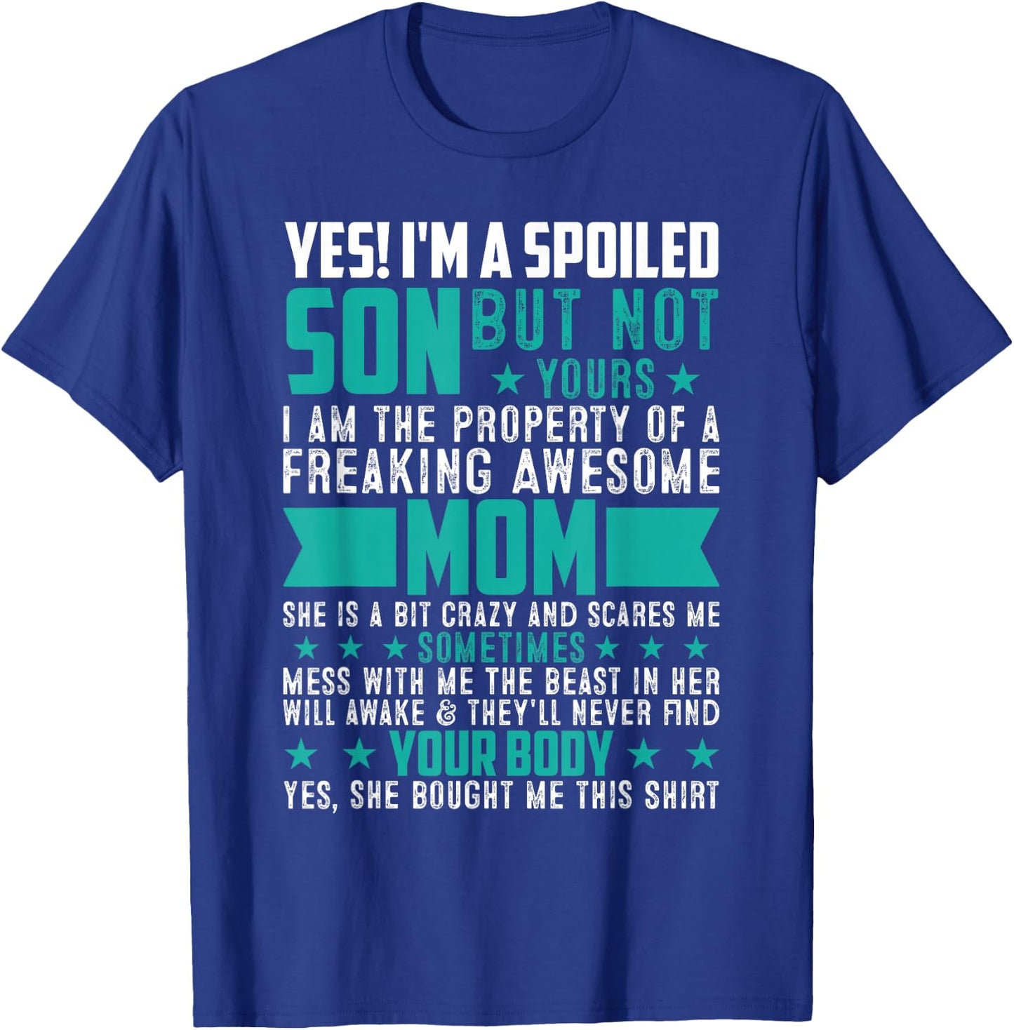 Yes I'm A Spoiled Son Of An Awesome Freaking Mom Son Funny T-Shirt - T-Shirt | Royal