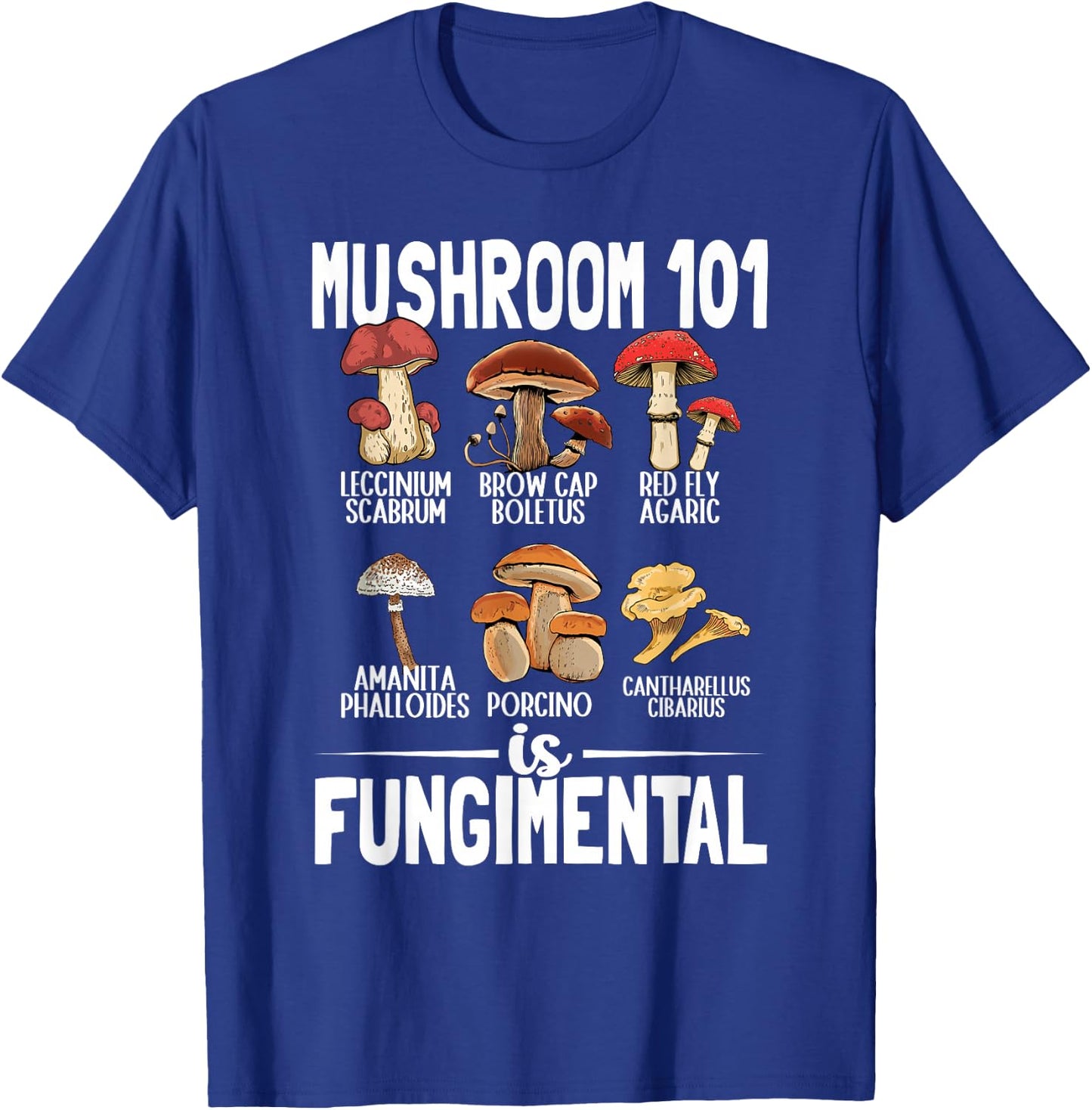 Funny Mushroom 101 is Fungimental Mycologist Mushrooms T-Shirt - T-Shirt | Royal