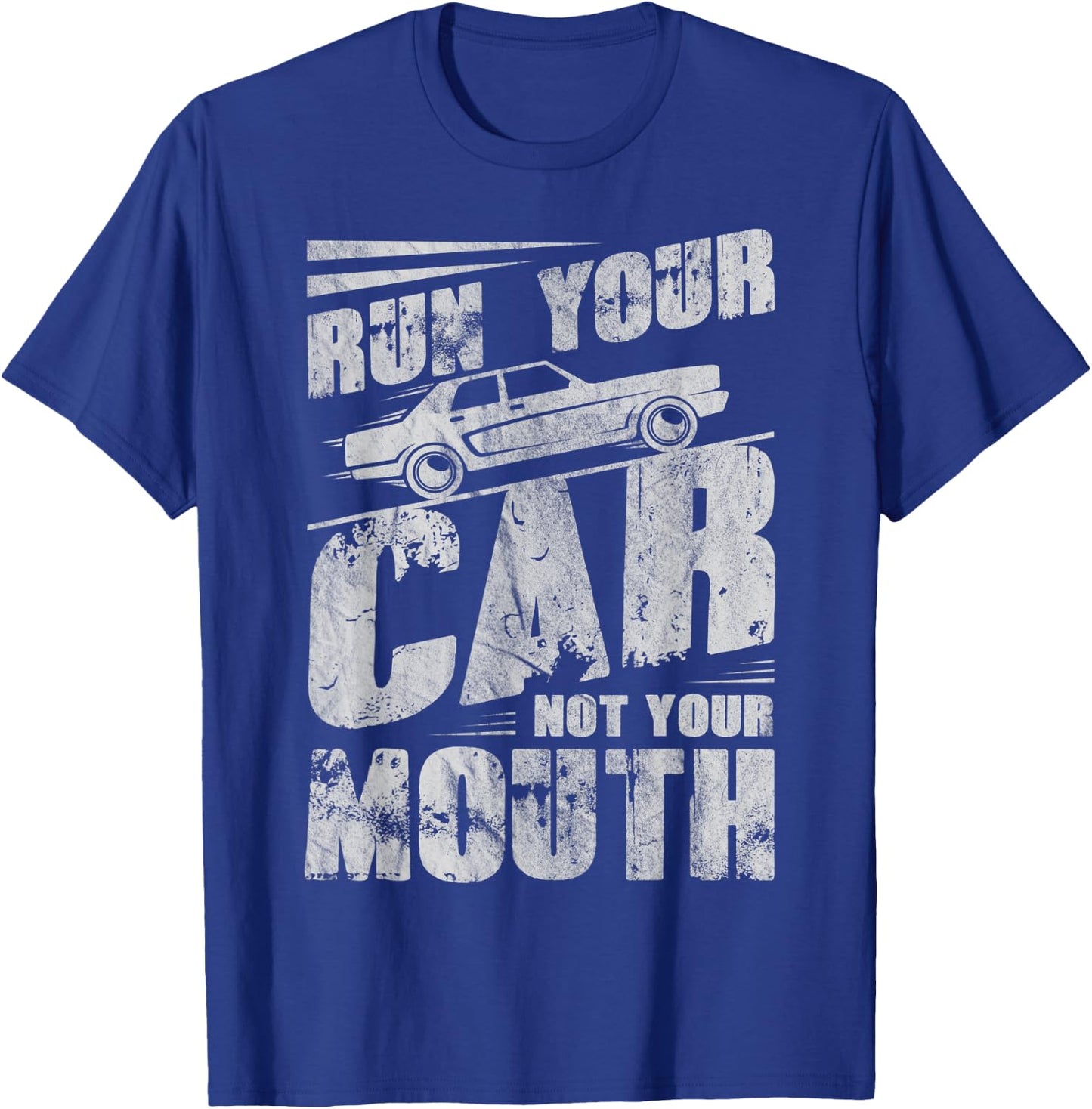 Run Your Car Not Your Mouth Funny Car Tuning Racing Racers T-Shirt - T-Shirt | Royal