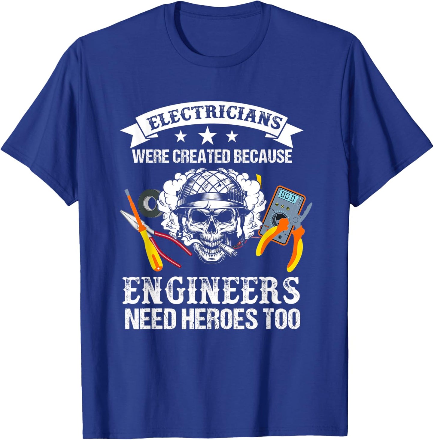 Electrician Were Created Because Engineers Need Heroes Too T-Shirt - T-Shirt | Royal
