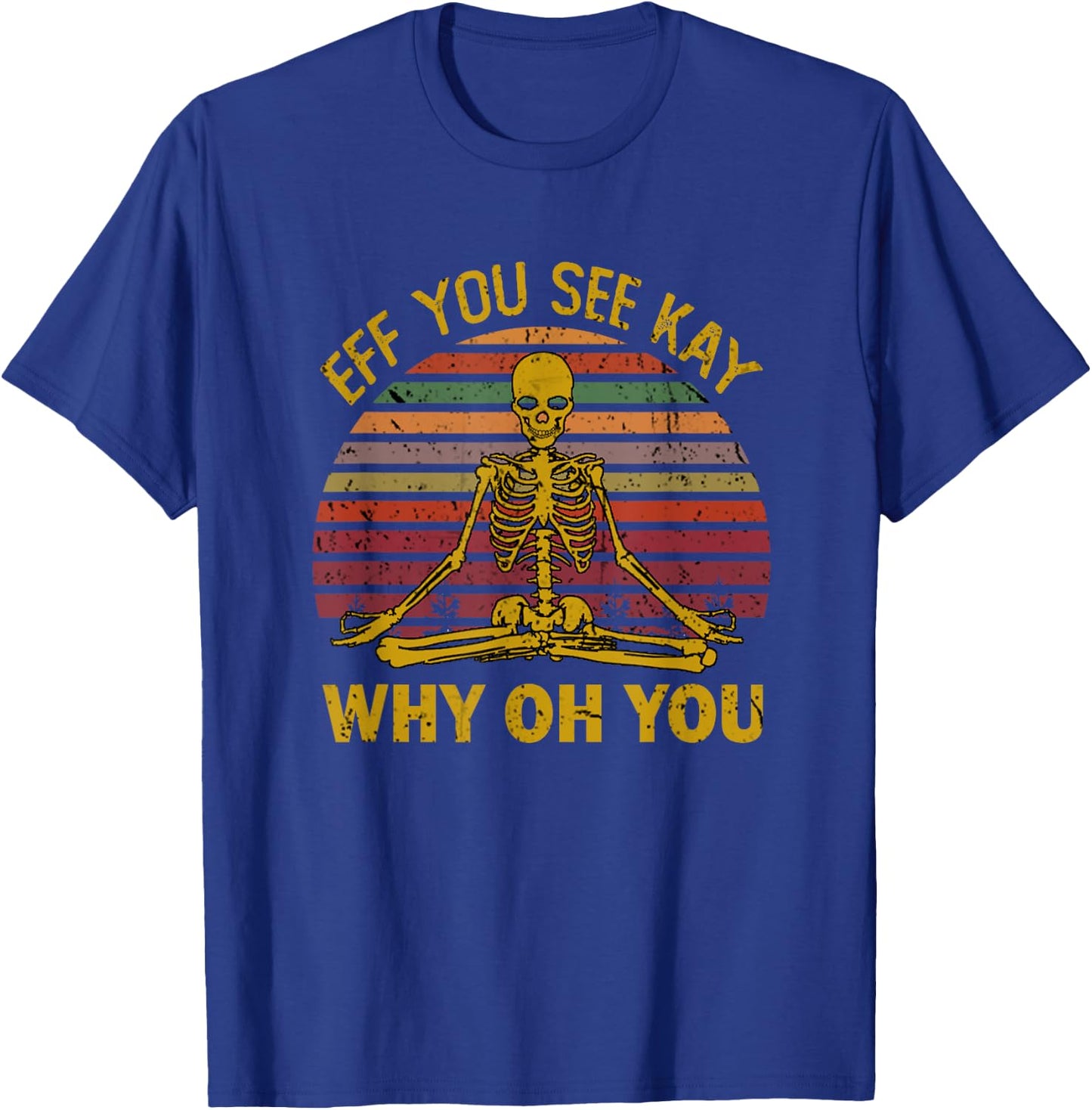 Eff You See Kay Why Oh U Skeleton Yoga Funny Costume Gifts T-Shirt - T-Shirt | Royal