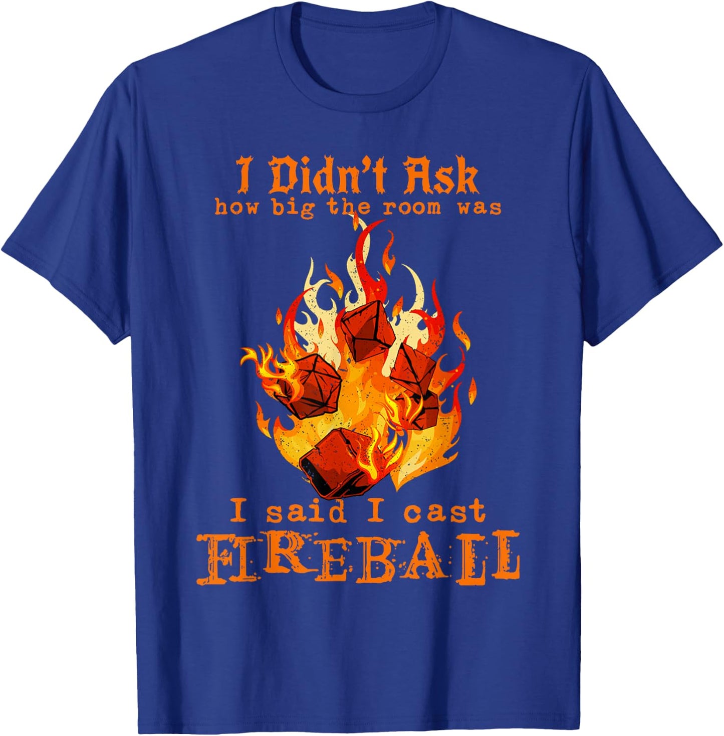 I Didn't Ask How Big The Room was I Said I Cast Fireball T-Shirt - T-Shirt | Royal