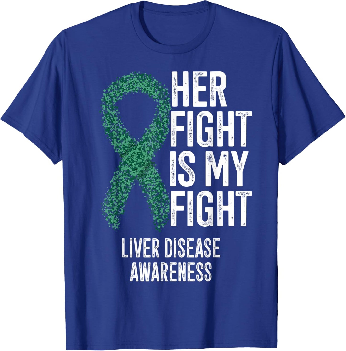 Cirrhosis Her Fight Is My Fight Liver Disease Awareness T-Shirt - T-Shirt | Royal