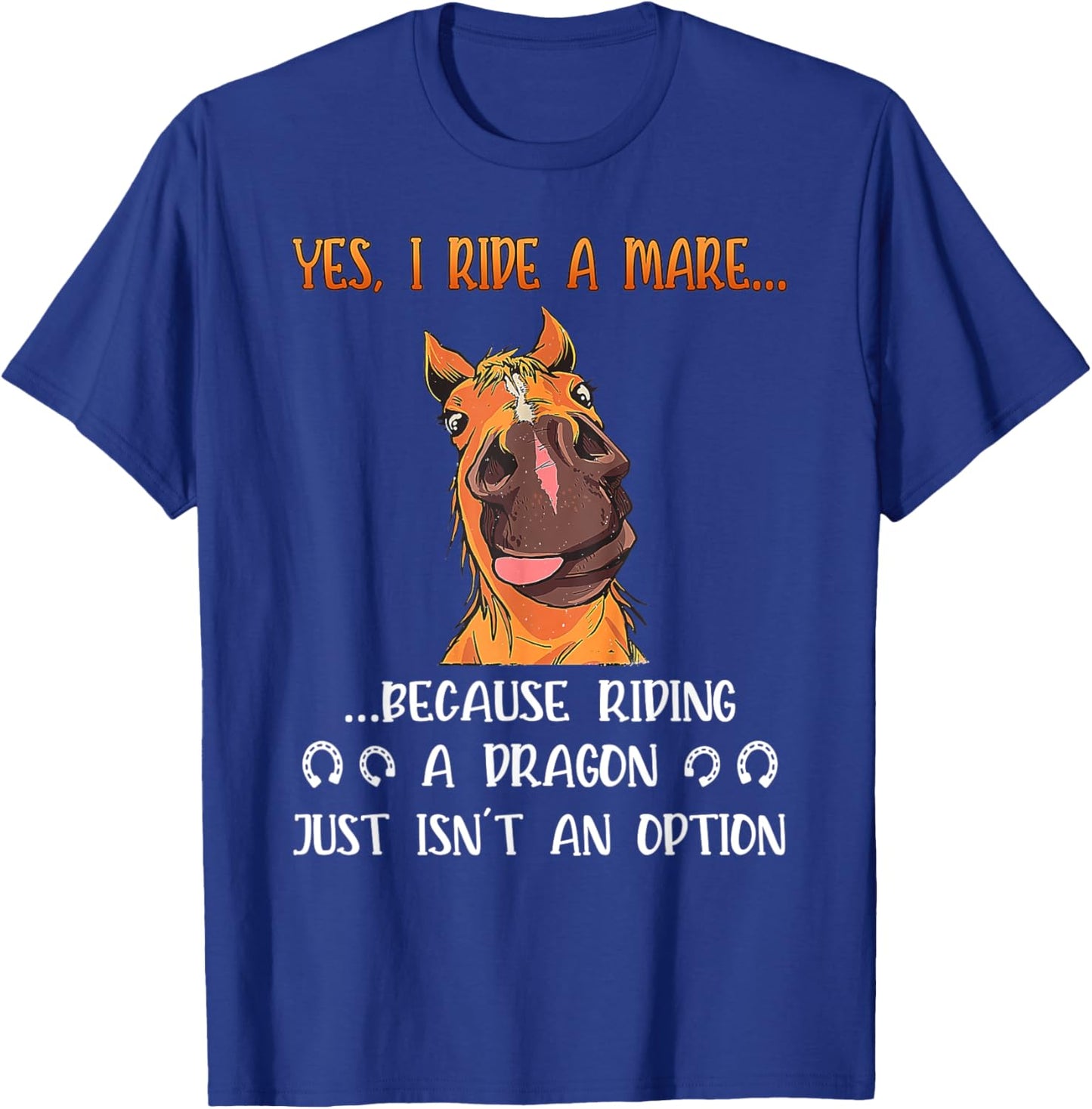 Yes I Ride A Mare Because Riding A Dragon Funny Horse T-Shirt - T-Shirt | Royal