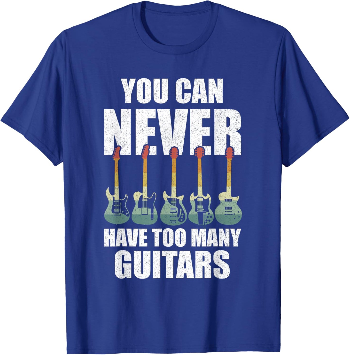 Retro You Can Never Have Too Many Guitars Shirt Music Funny T-Shirt - T-Shirt | Royal