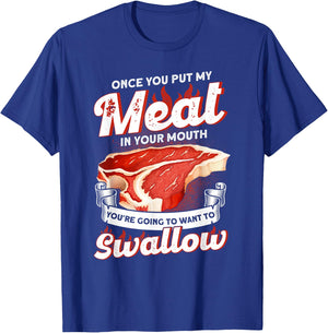 Once You Put Meat In Your Mouth You're Going Want To Swallow T-Shirt - T-Shirt | Royal