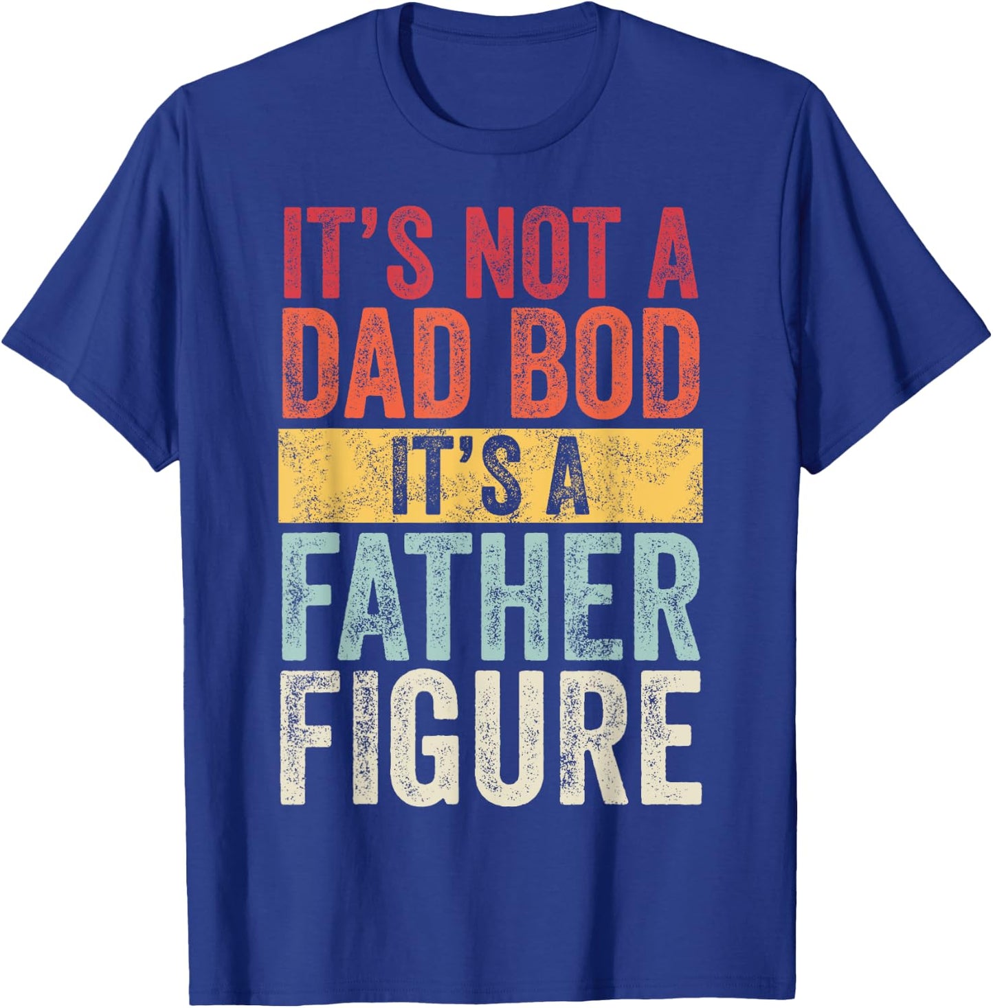 It's Not A Dad Bod It's A Father Figure, Funny Retro Vintage,Short Sleeve T-Shirt - T-Shirt | Royal
