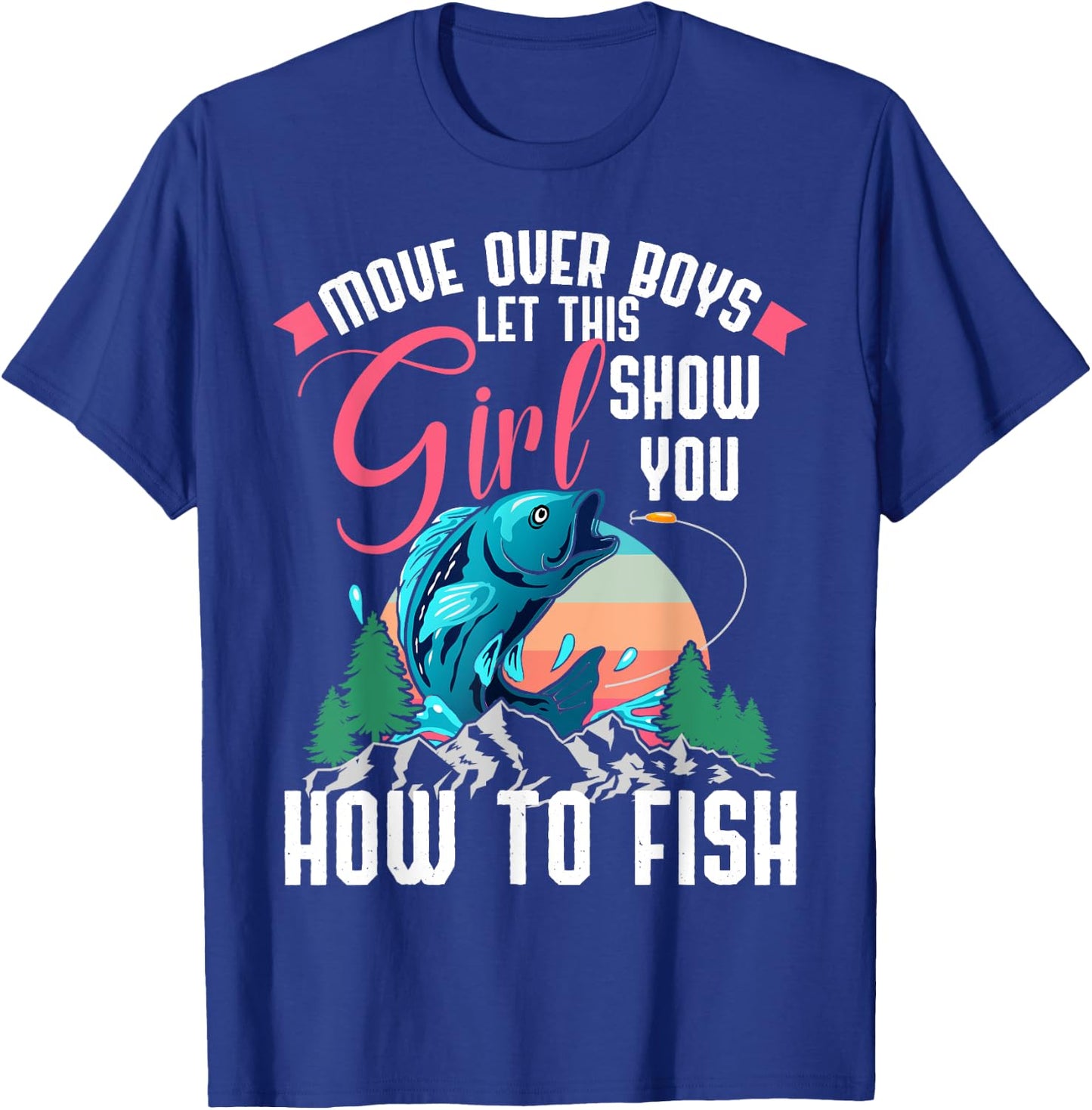Move Over Boys Let This Girl Show You How To Fish Shirt Gift T-Shirt - T-Shirt | Royal
