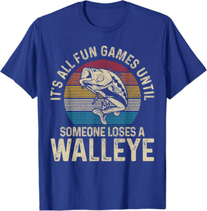 It's All Fun And Games Until Someone Loses A Walleye Fishing T-Shirt - T-Shirt | Royal