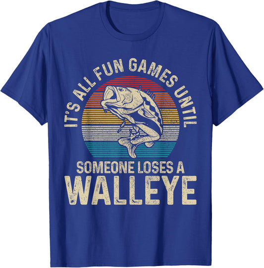 It's All Fun And Games Until Someone Loses A Walleye Fishing T-Shirt - T-Shirt | Royal