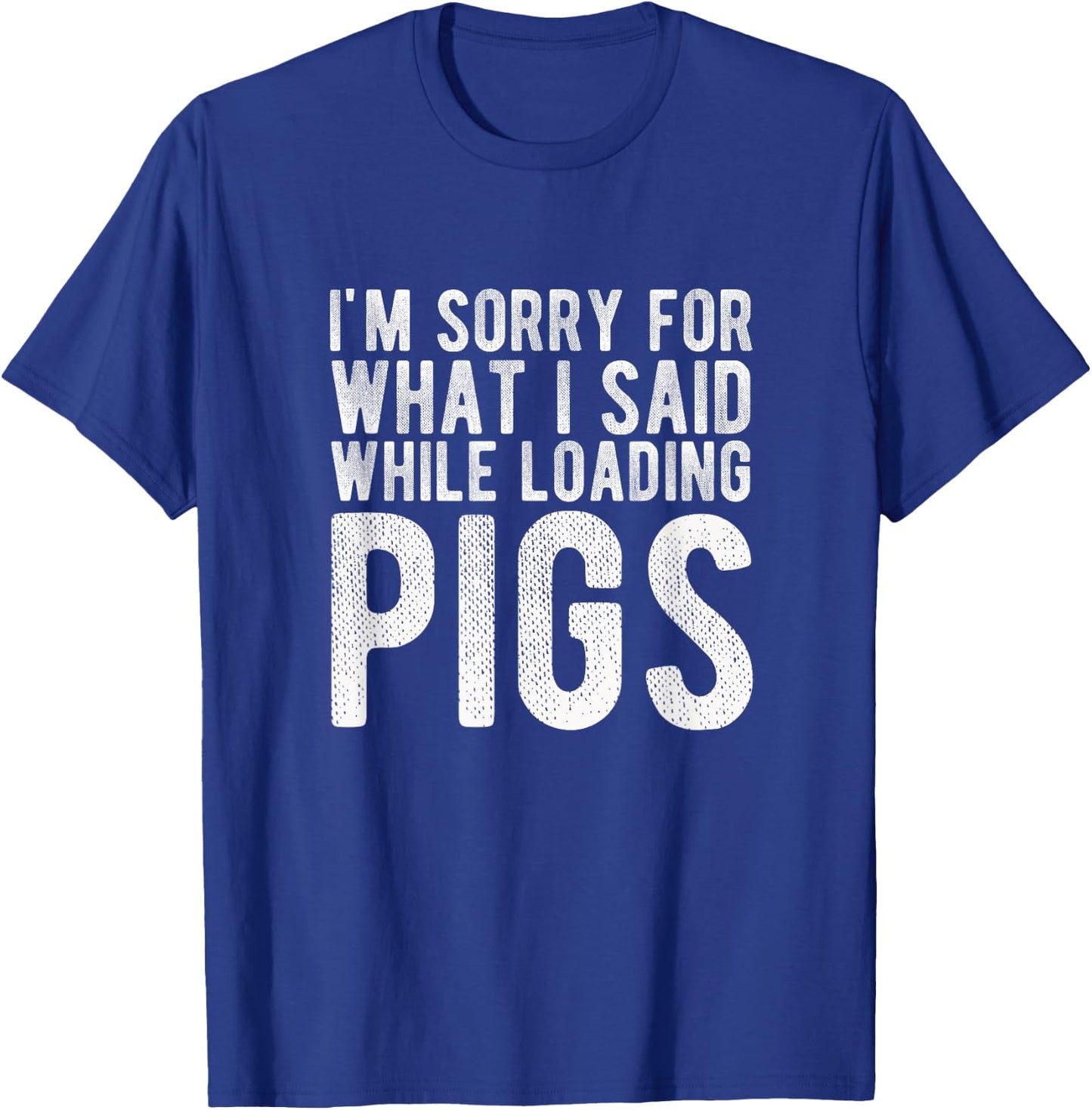 I'm Sorry for What I Said While Loading Pigs Funny Farming T-Shirt - T-Shirt | Royal