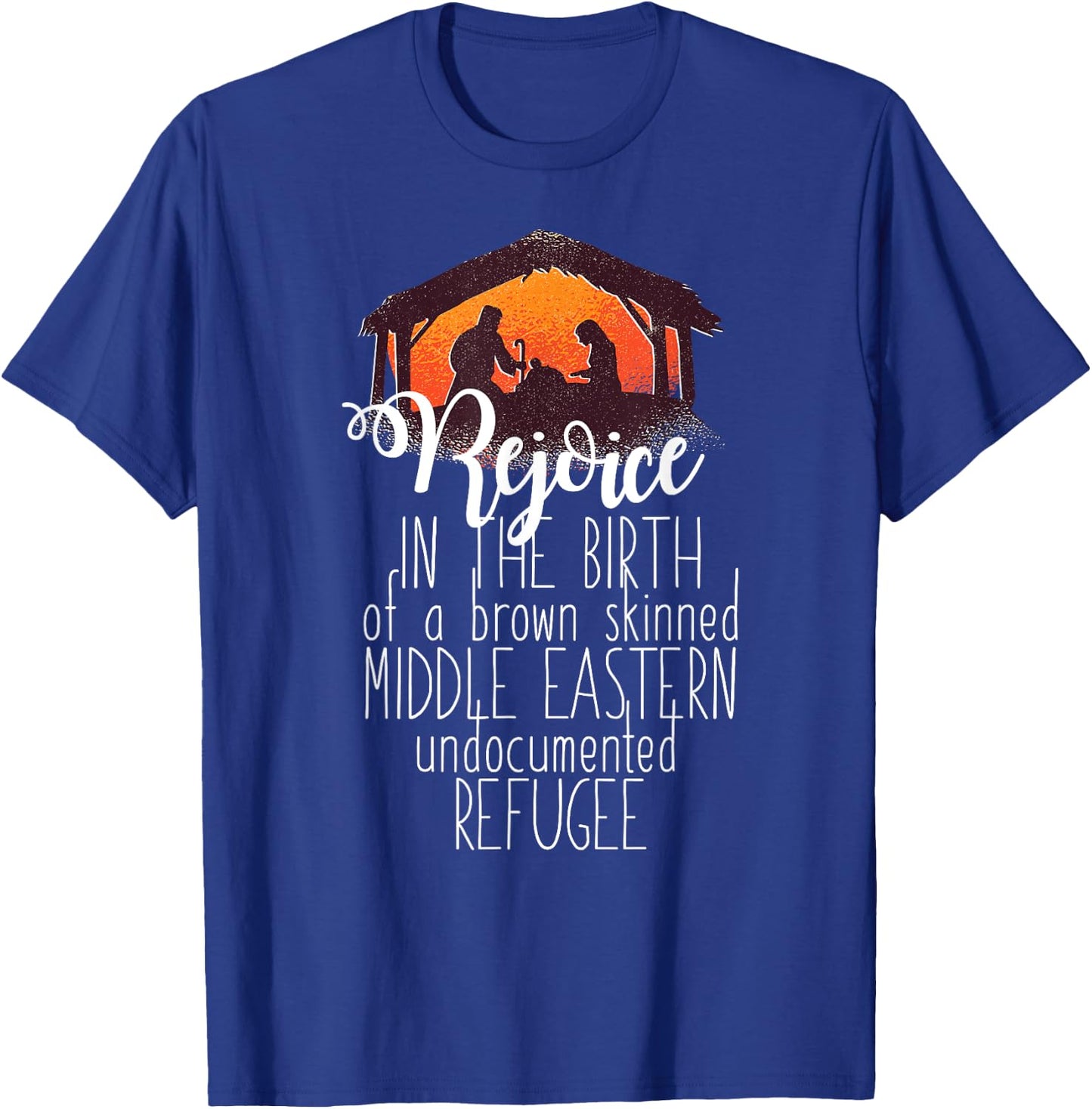 REJOICE IN THE BIRTH OF UNDOCUMENTED REFUGEE Christmas Meme T-Shirt - T-Shirt | Royal
