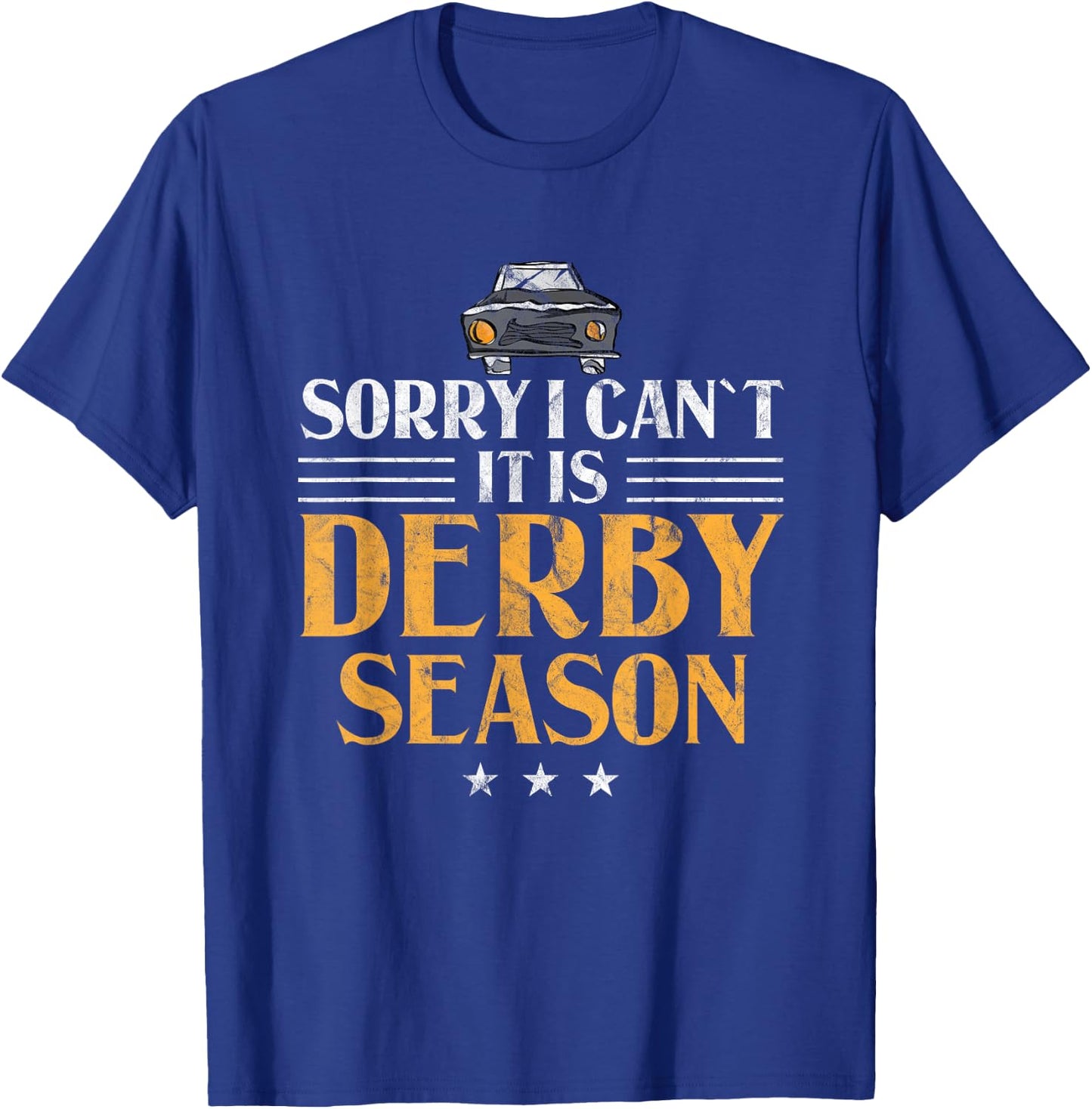 Demolition Derby Sorry I Can't It's Derby Season Car Racing T-Shirt - T-Shirt | Royal