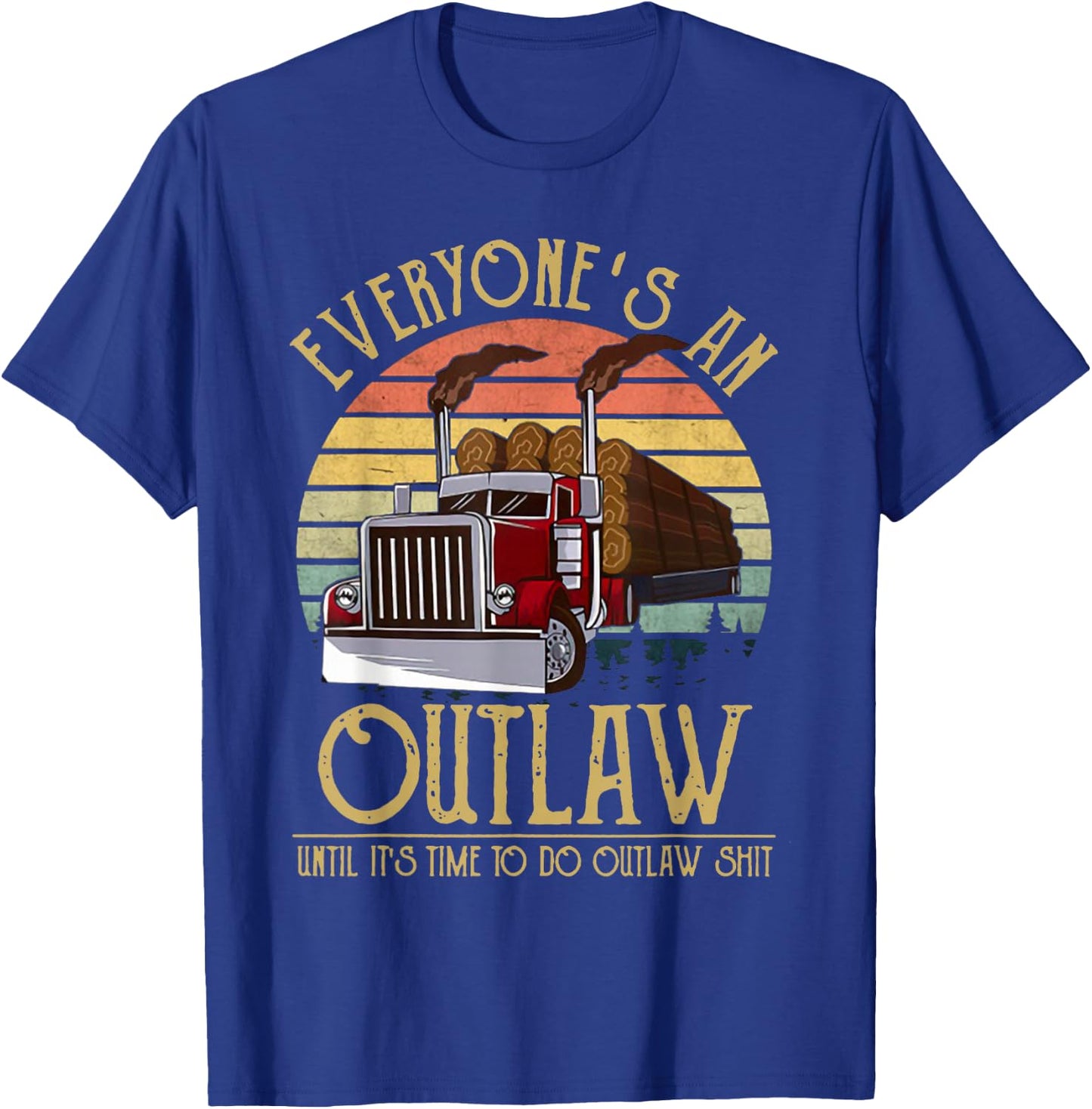 Everyone's An Outlaw Until It's Time To Do Outlaw Shit T-Shirt - T-Shirt | Royal