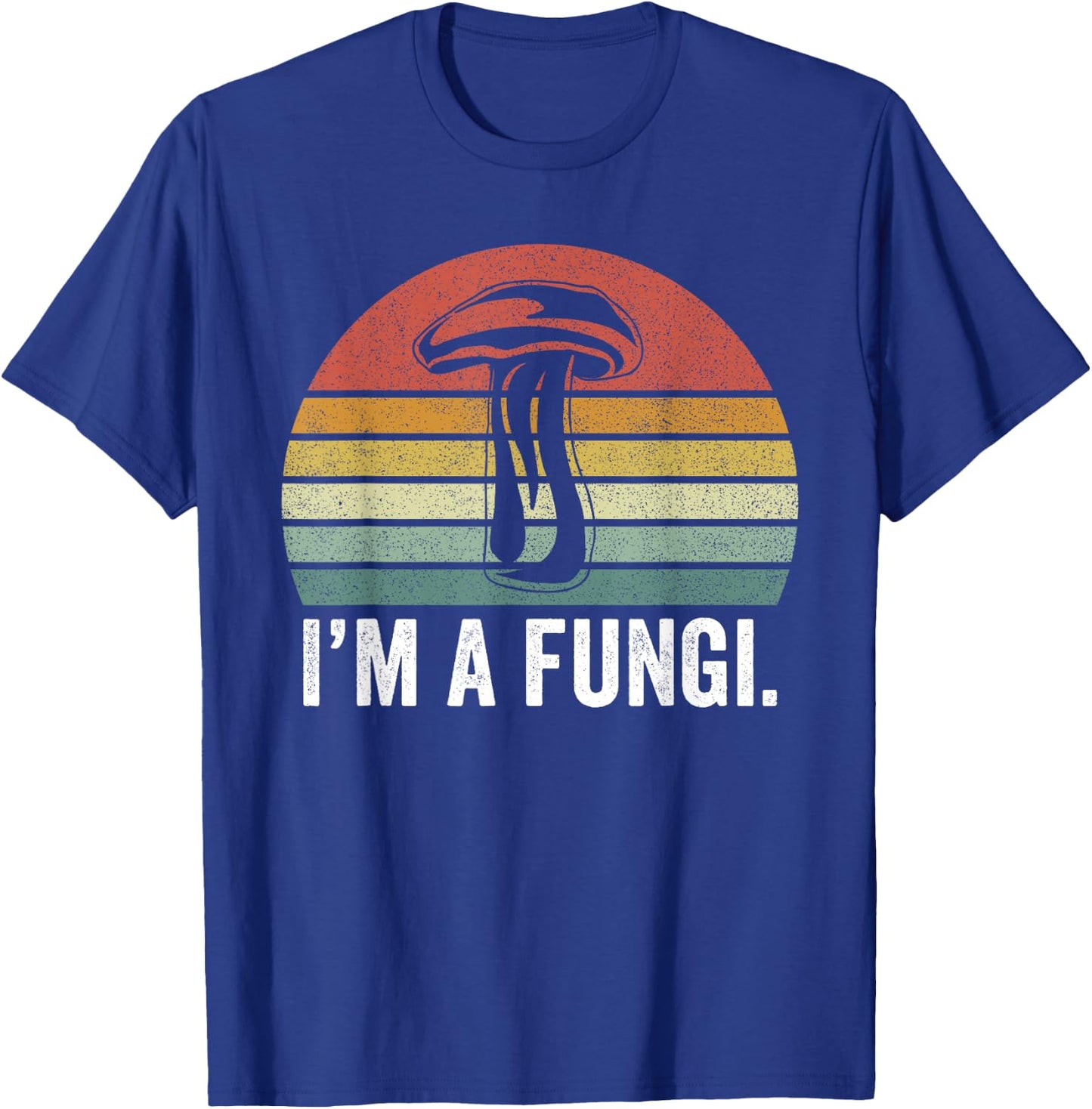 I'm A Fungi Shirt Funny Mushrooms Fun Guy Pun Biology Fungi T-Shirt - T-Shirt | Royal