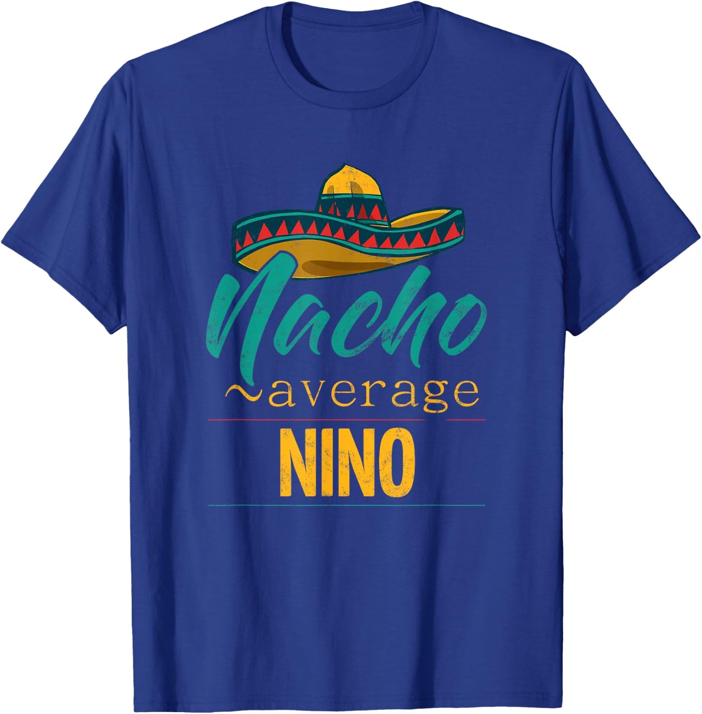 Nacho Average Nino Gift Funny Cinco De Mayo Sombrero T-Shirt - T-Shirt | Royal