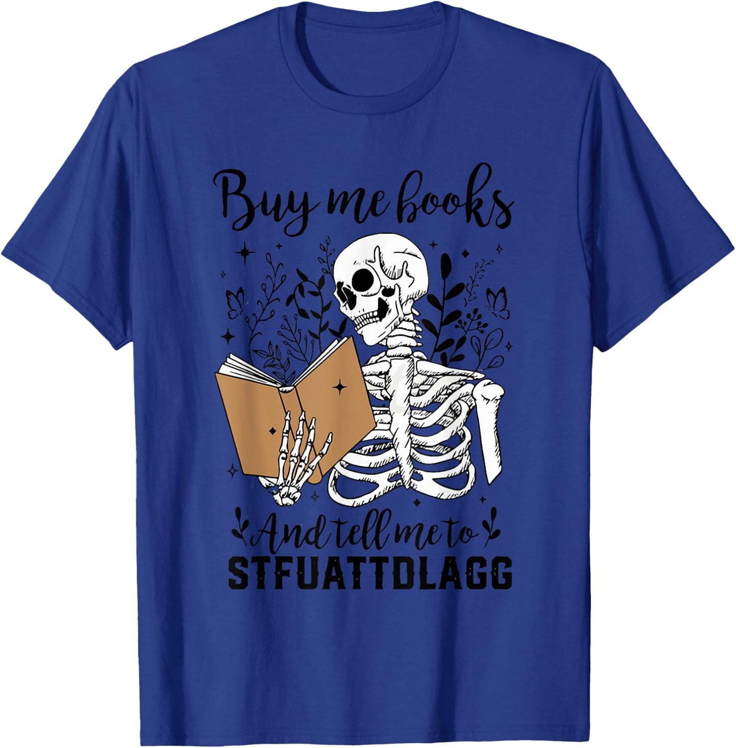 Buy Me Books Tell Me to Stfuattdlagg Smut Book Reader T-Shirt - T-Shirt | Royal