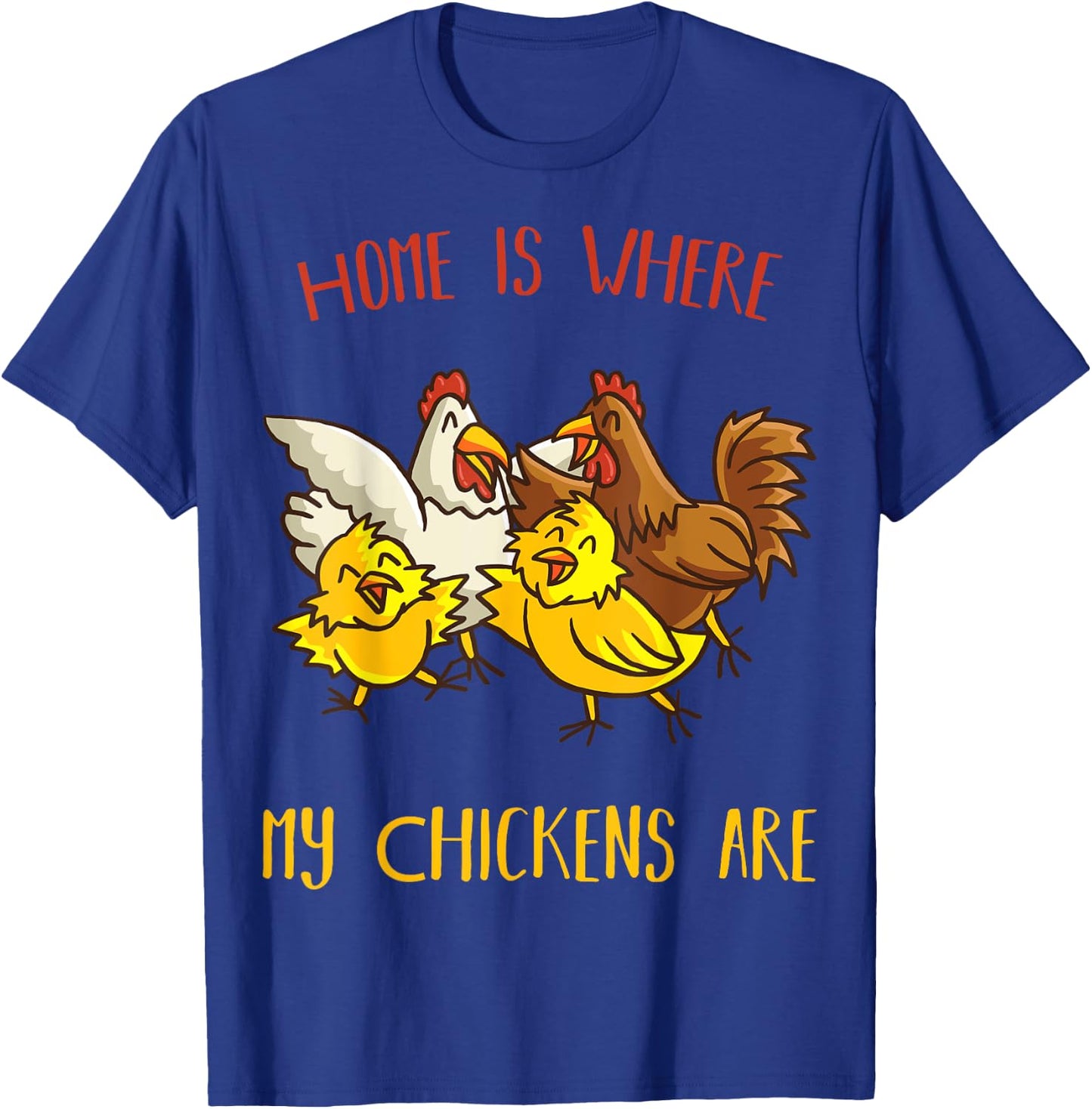 Home is where my Chickens are Farm animal Farmer Chicken T-Shirt - T-Shirt | Royal