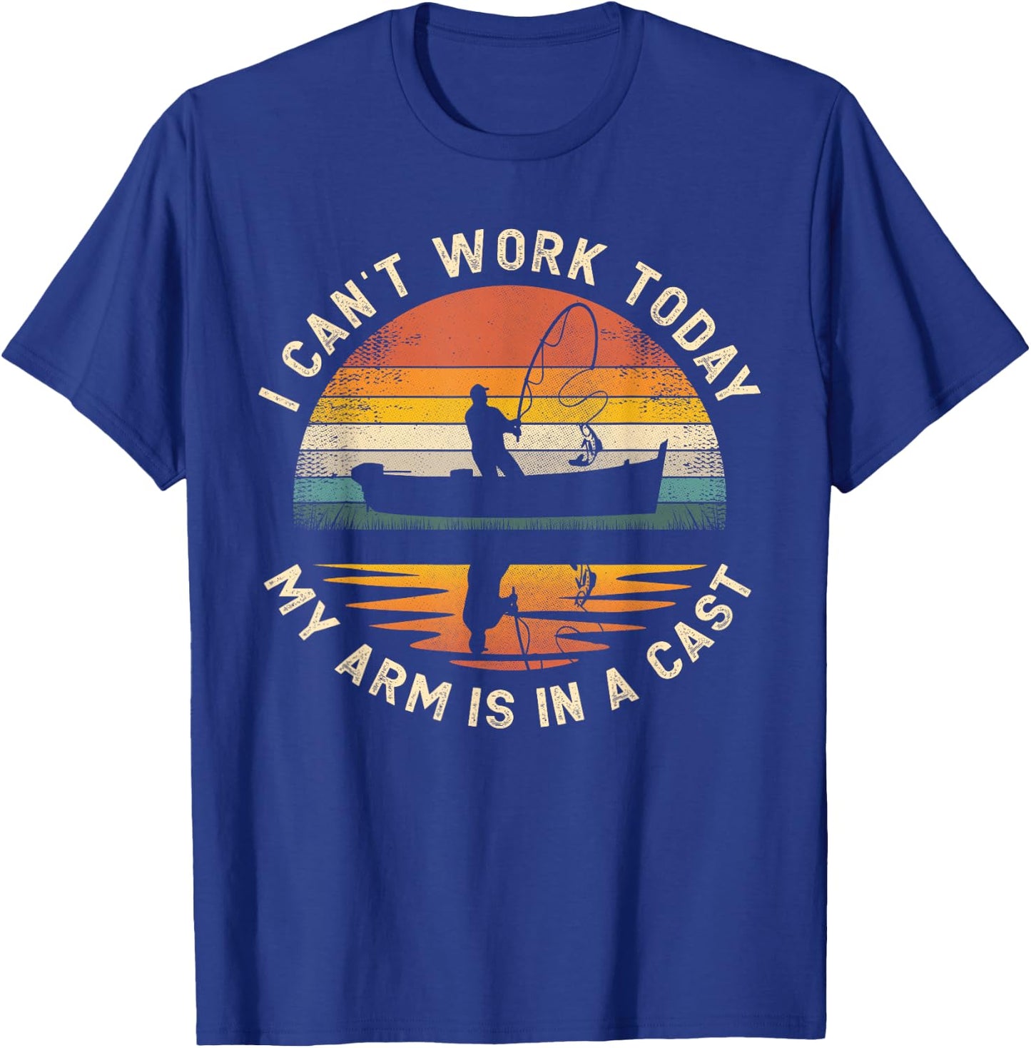 Fishing Father's Day I Can't Work Today My Arm Is In A Cast T-Shirt - T-Shirt | Royal