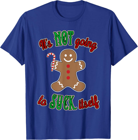 Gingerbread Man It's not going to suck itself T-Shirt - T-Shirt | Royal