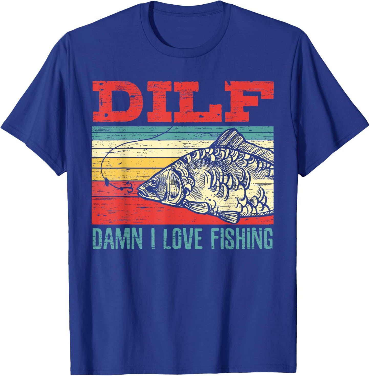 DILF Damn I Love Fishing Fisherman Shirt Fishing T-Shirt - T-Shirt | Royal
