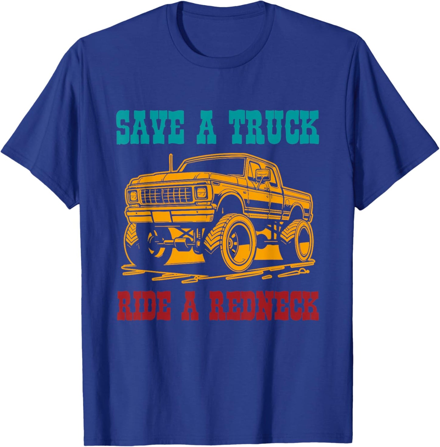 Save A Truck Ride A Redneck Vintage Design T-Shirt - T-Shirt | Royal