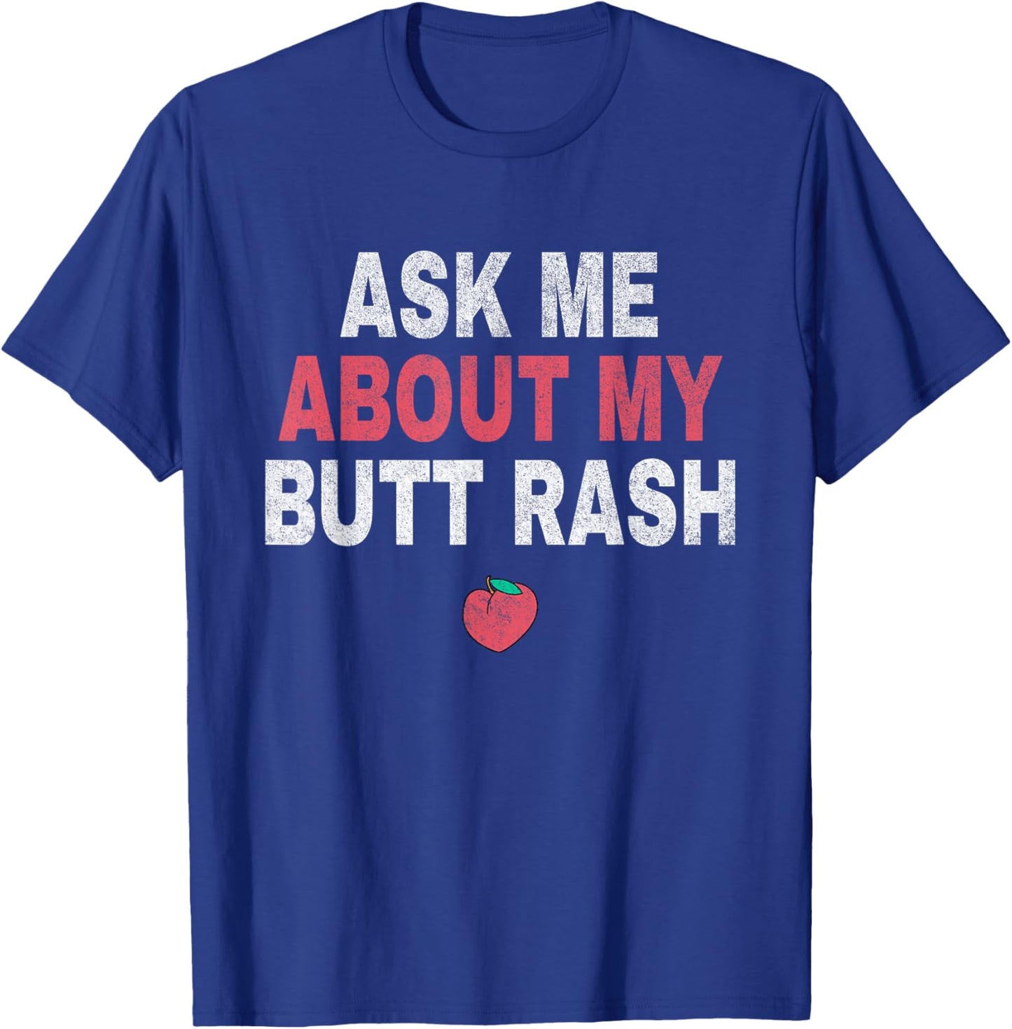 Funny Ask Me About My Butt Rash Embarrassing T-Shirt - T-Shirt | Royal