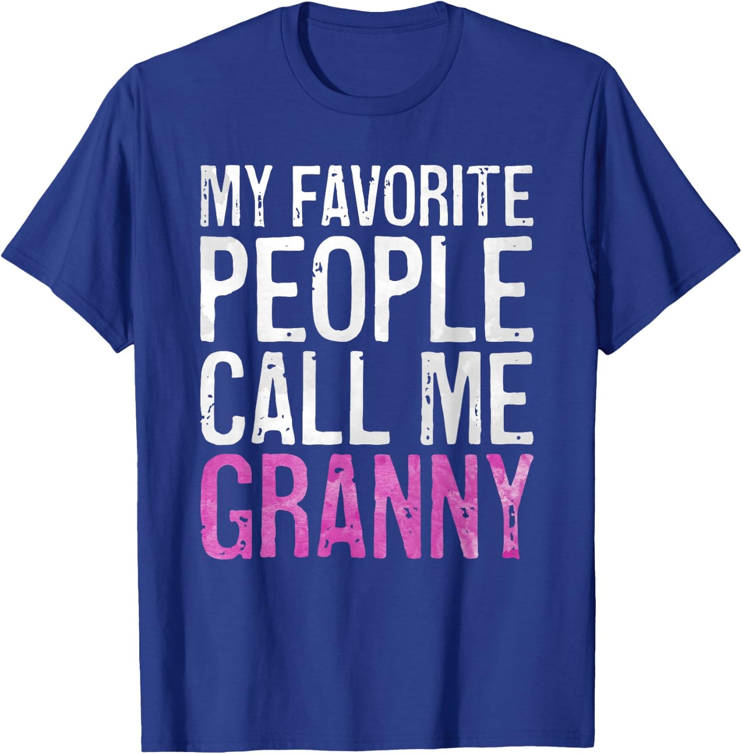 My Favorite People Call Me Granny Shirt Women Mothers Day T-Shirt - T-Shirt | Royal
