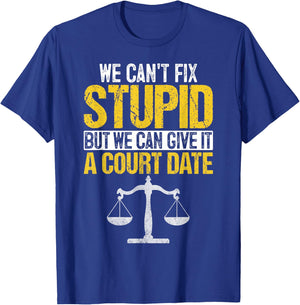 We Can't Fix Stupid But We Can Give it A Court Date Funny T-Shirt - T-Shirt | Royal